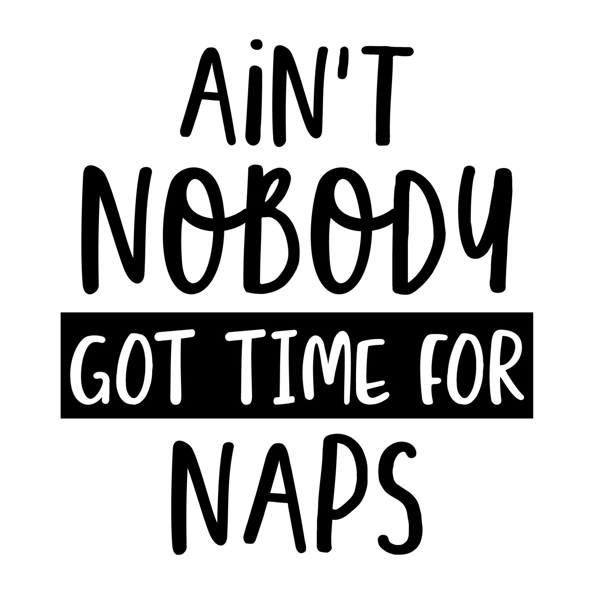 Ain't Nobody Got Time for Naps SVG