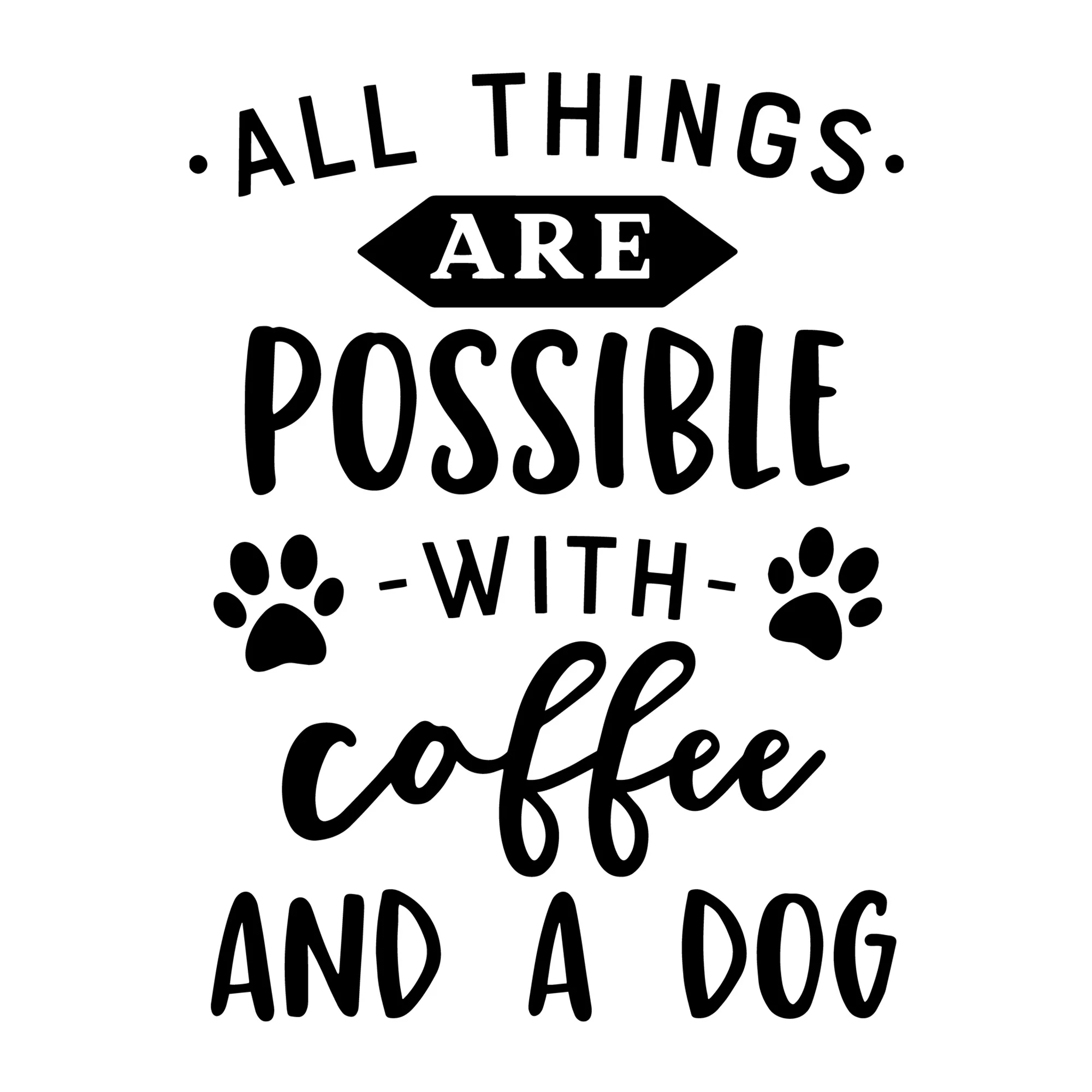 All Things Are Possible with Coffee and a Dog SVG