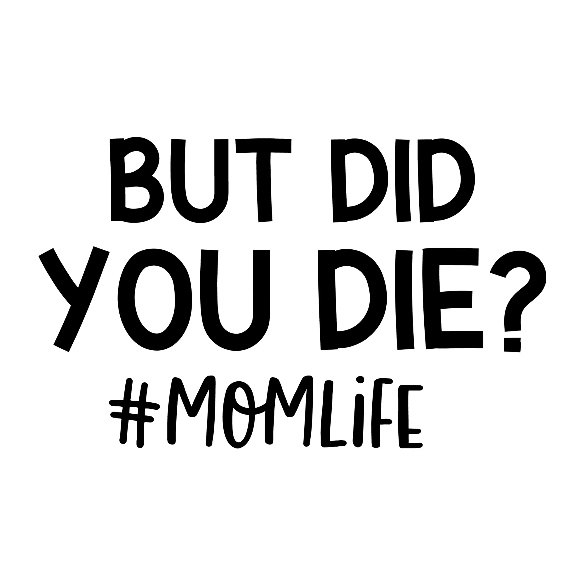 But Did You Die Mom Life SVG