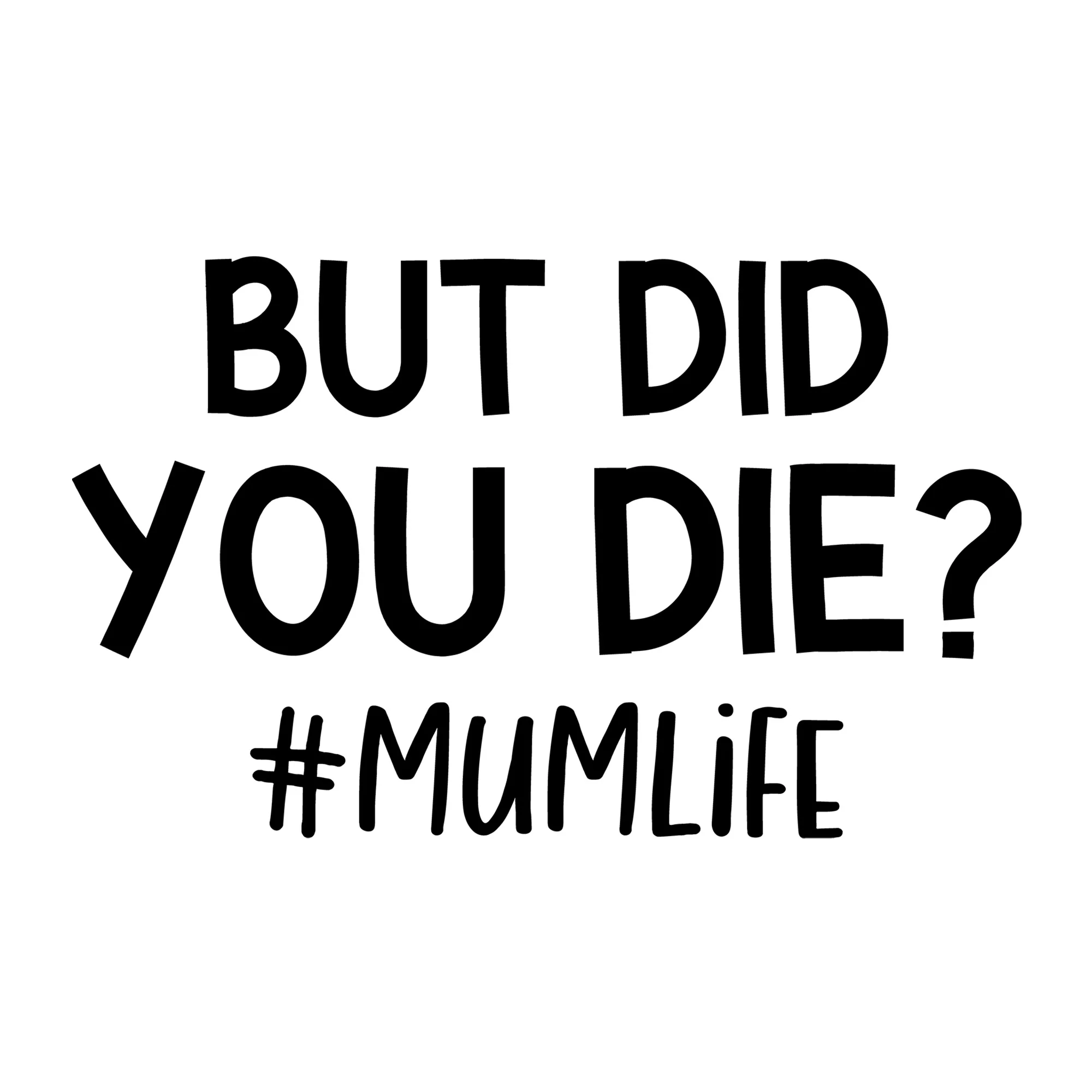 But Did You Die Mum Life SVG