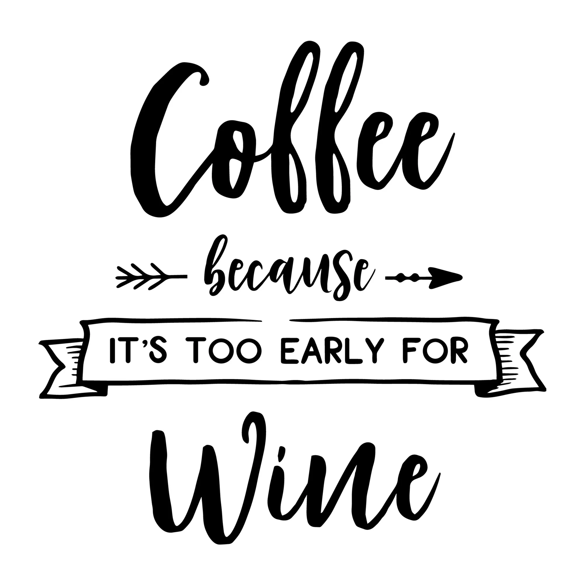 Coffee Because It's Too Early For Wine SVG