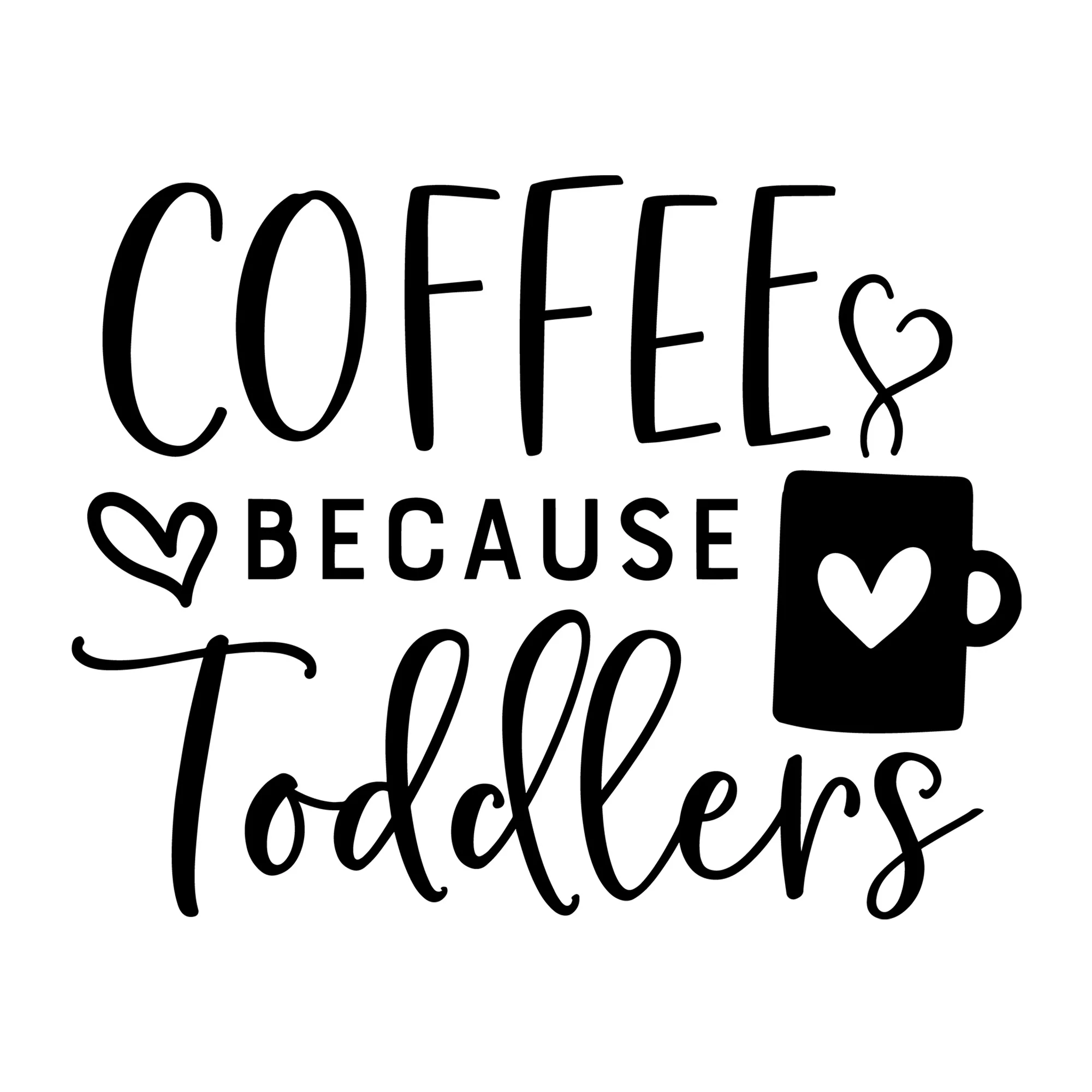 Coffee because Toddlers SVG