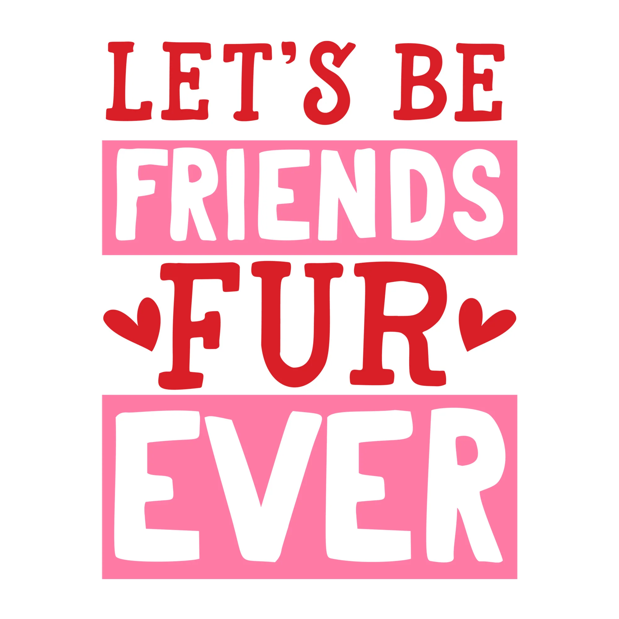 Cut Out Let's Be Friends Furever SVG