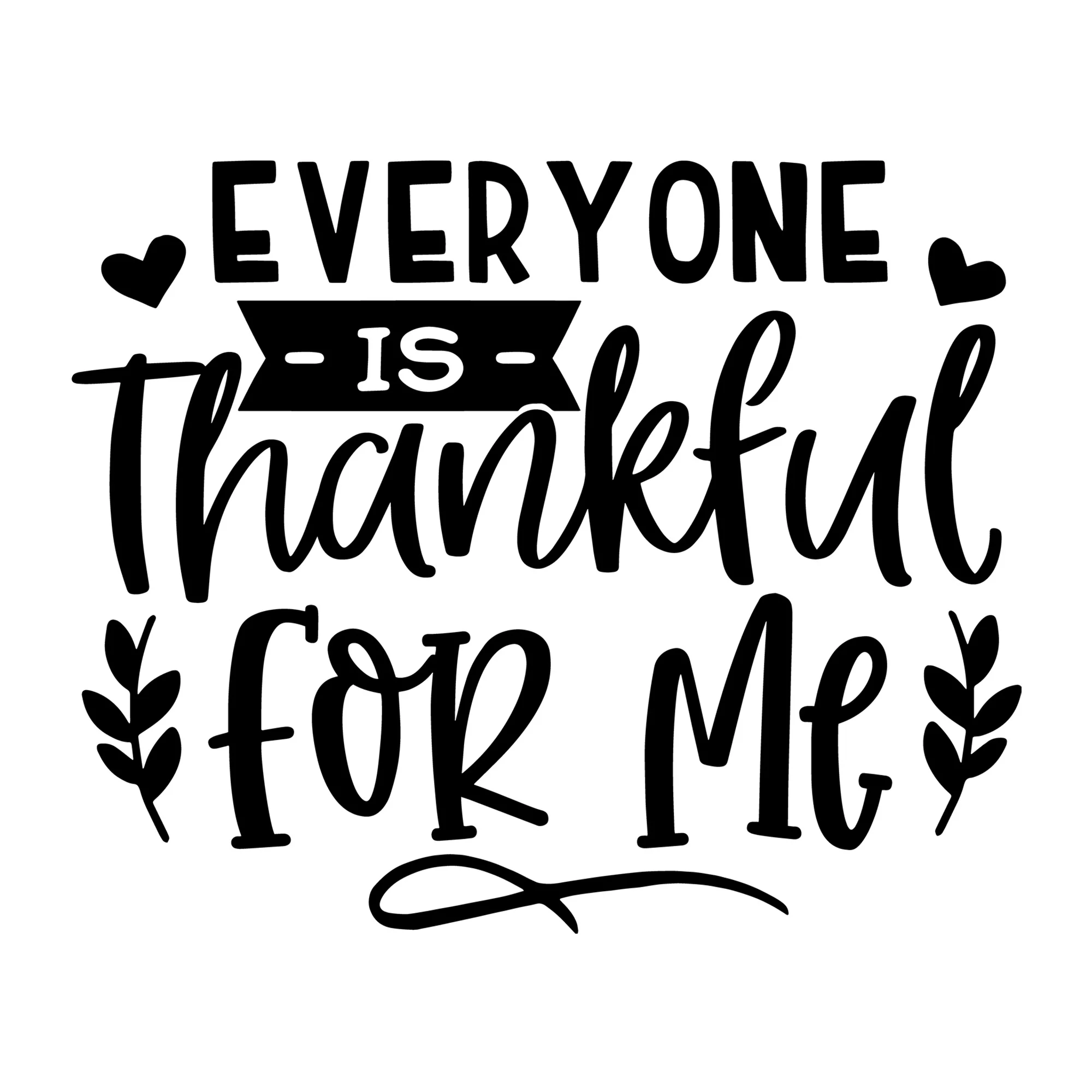 Everyone is Thankful for Me SVG