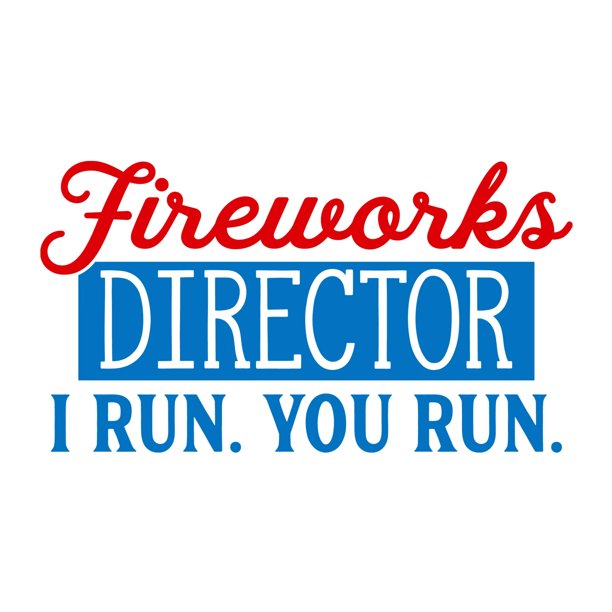 Fireworks Director I Run You Run SVG