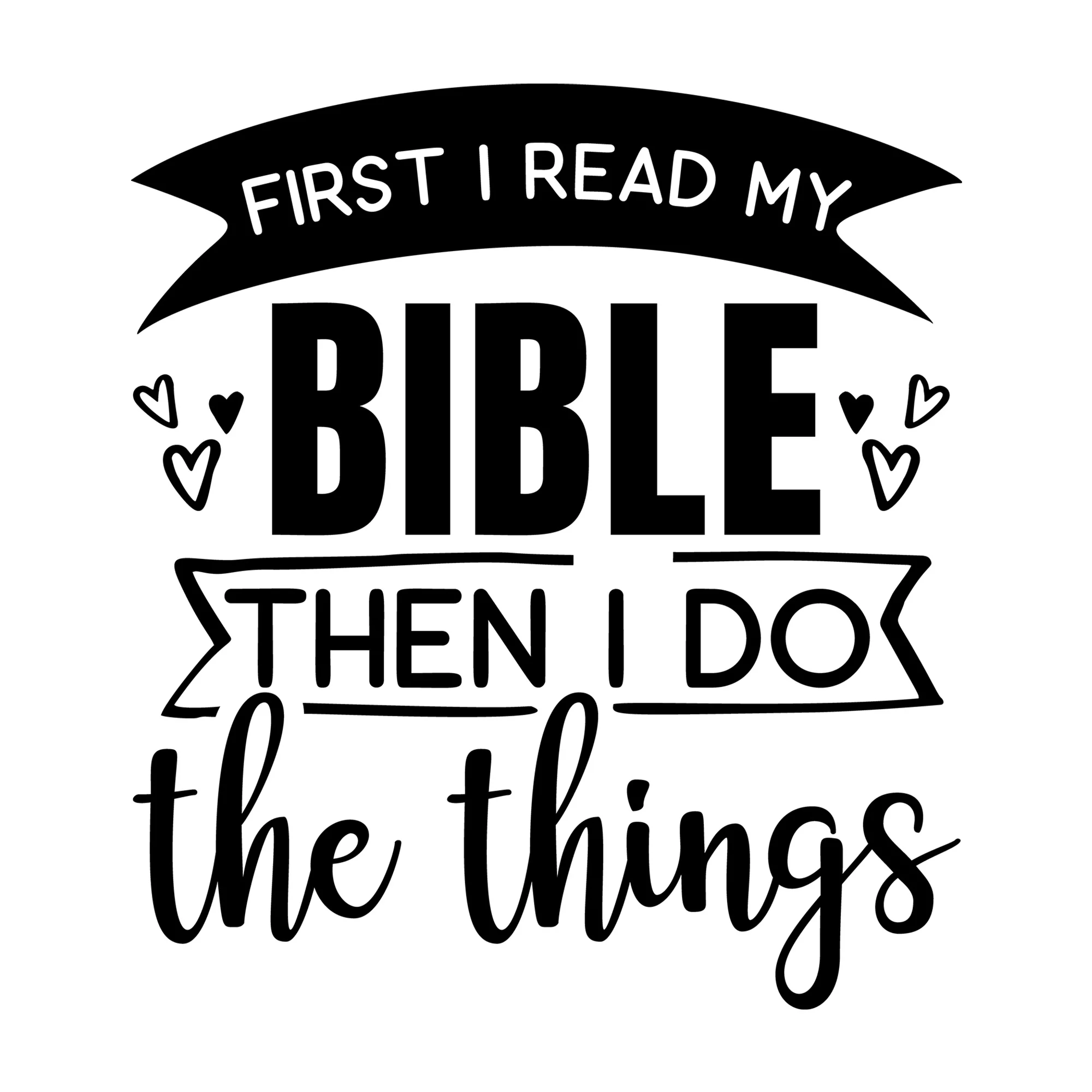 First I Read My Bible Then I Do the Things SVG