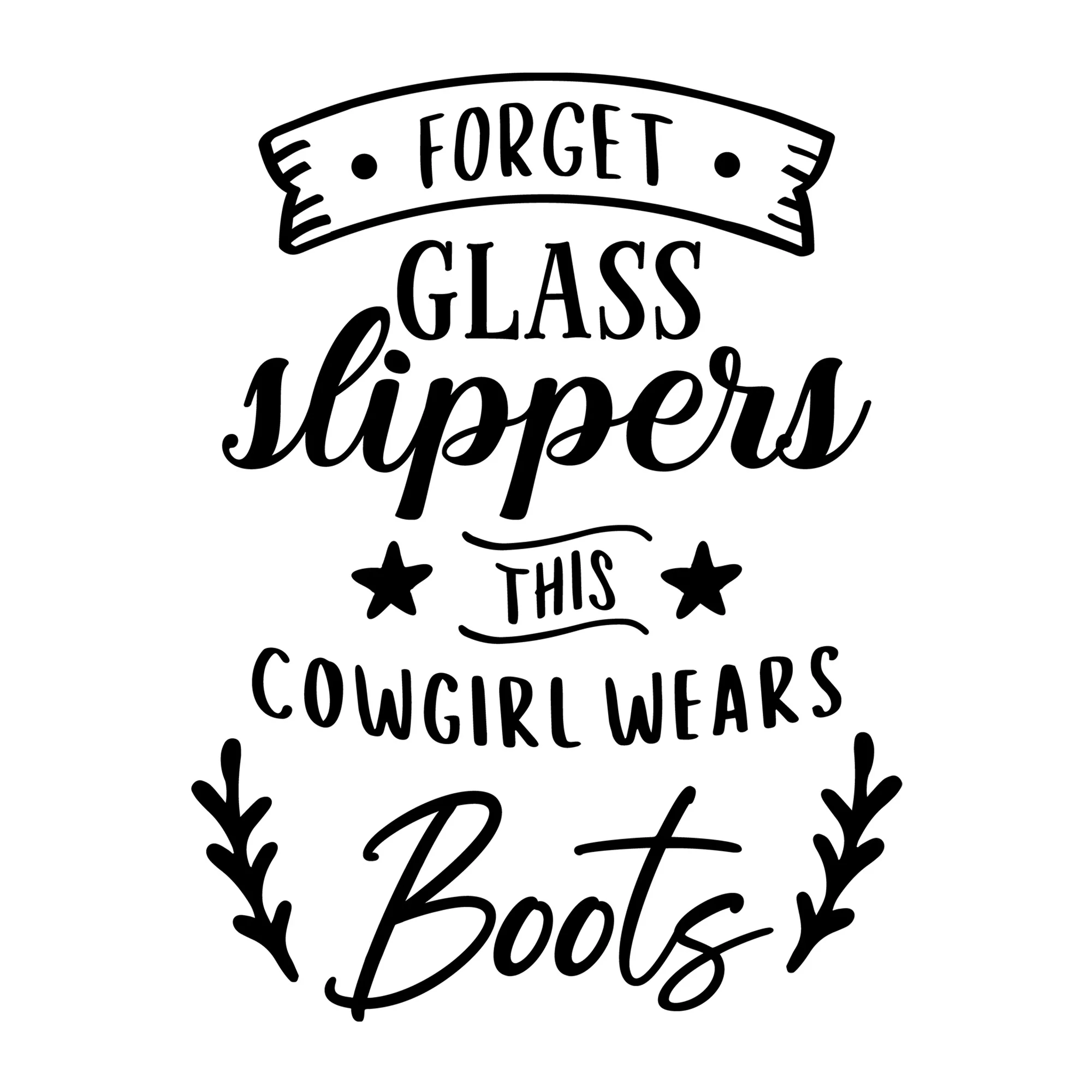 Forget Glass Slippers This Cowgirl Wears Boots SVG