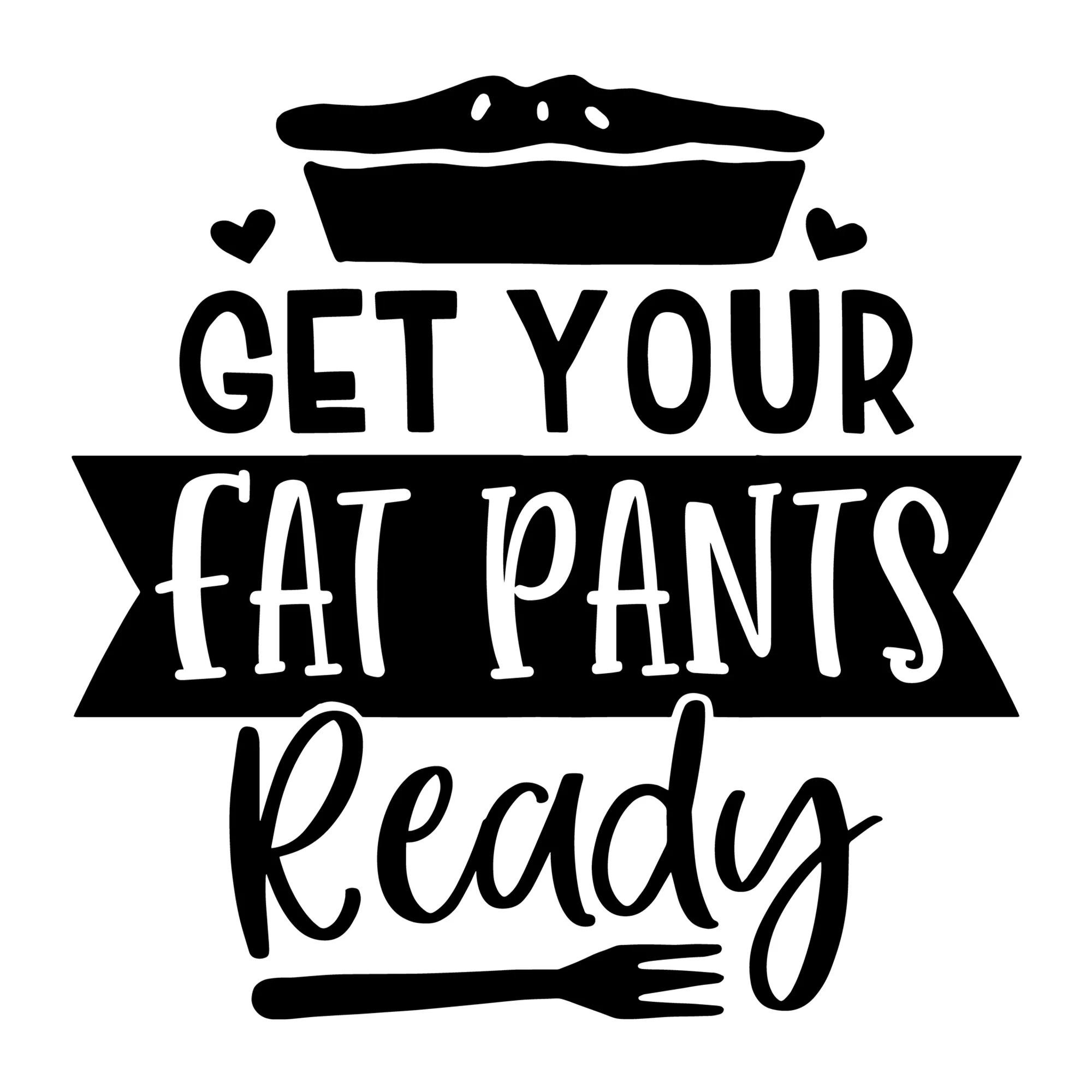 Get Your Fat Pants Ready SVG