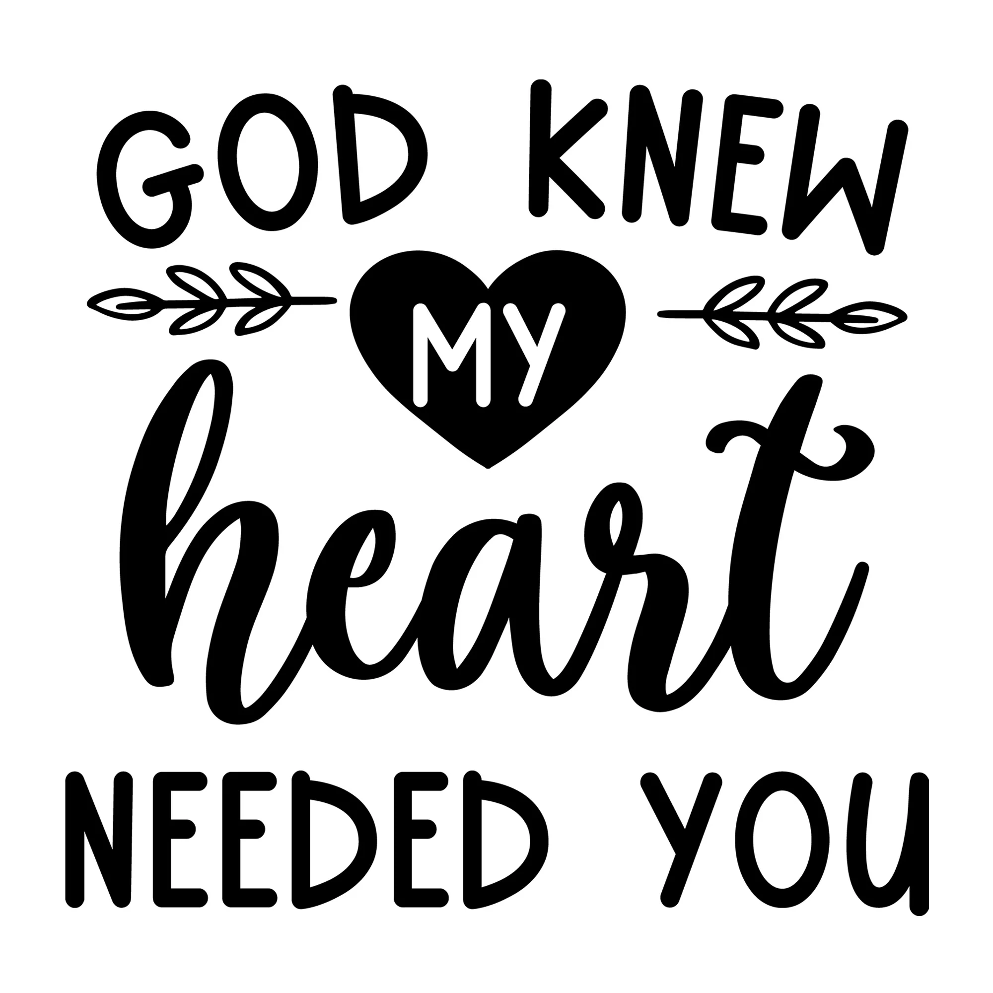 God Knew My Heart Needed You SVG
