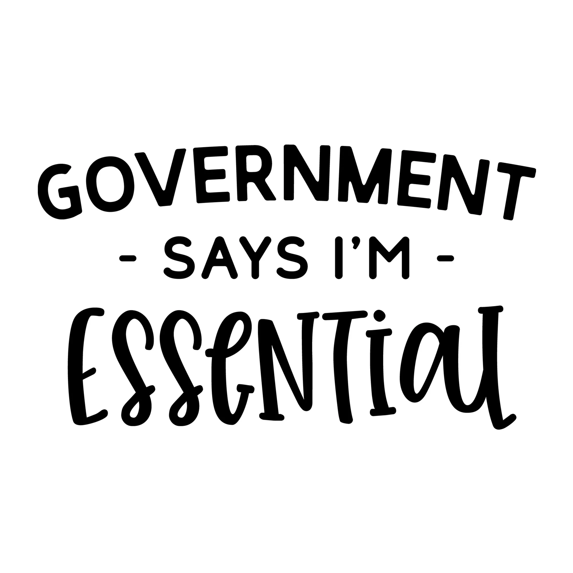 Government Says I'm Essential SVG