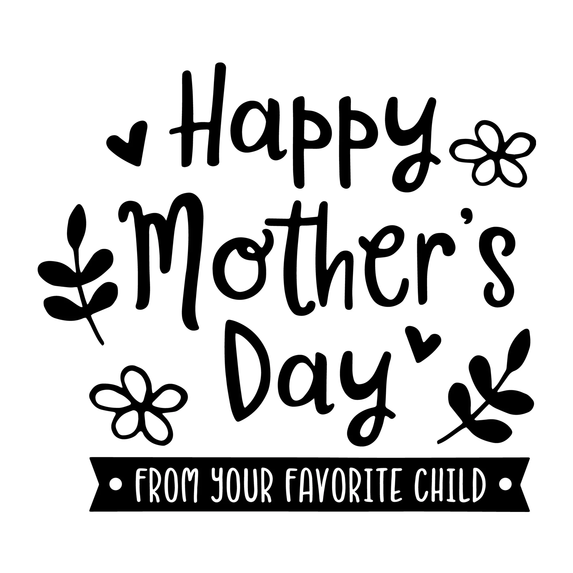 Happy Mother's Day from Your Favorite Child SVG