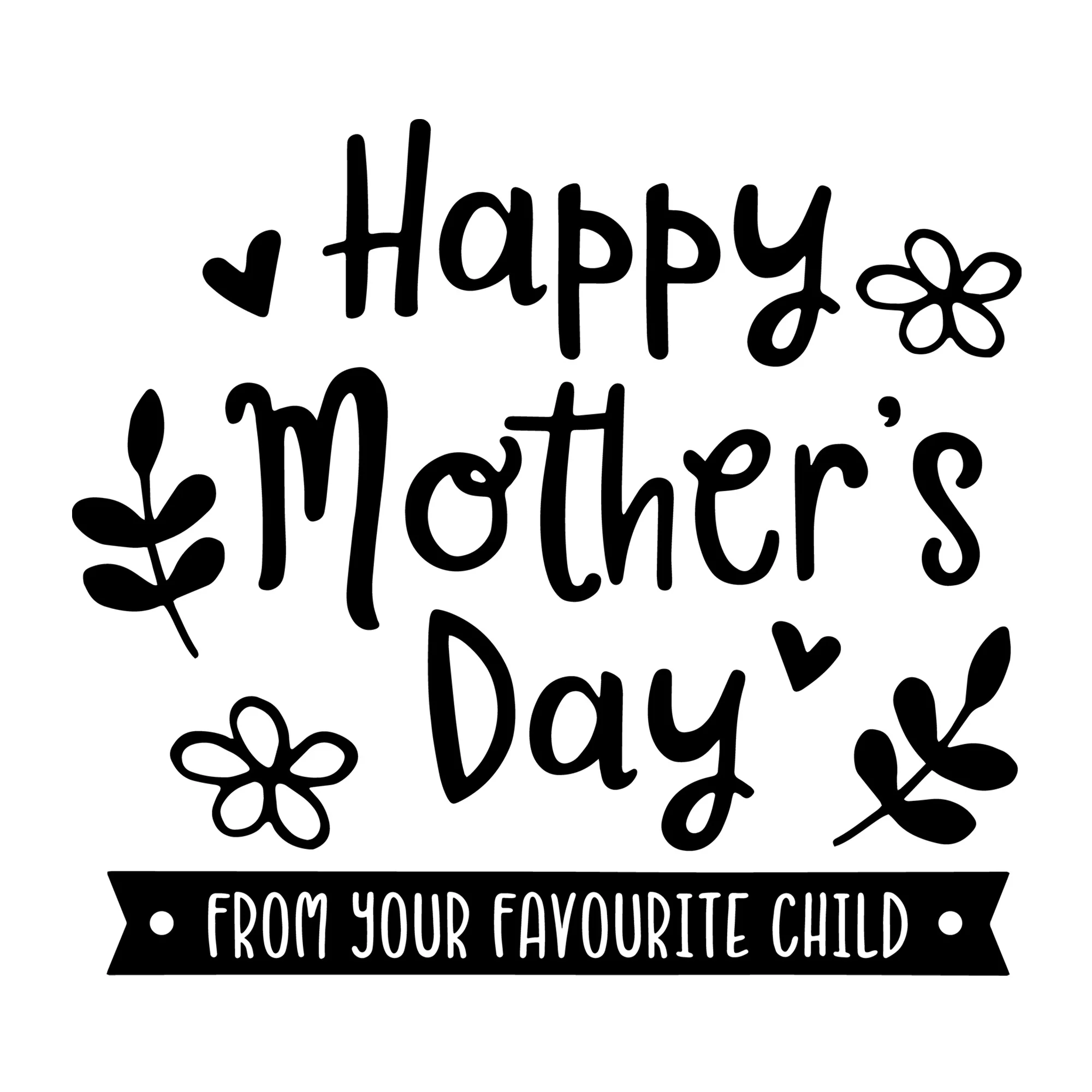 Happy Mother's Day from Your Favourite Child SVG