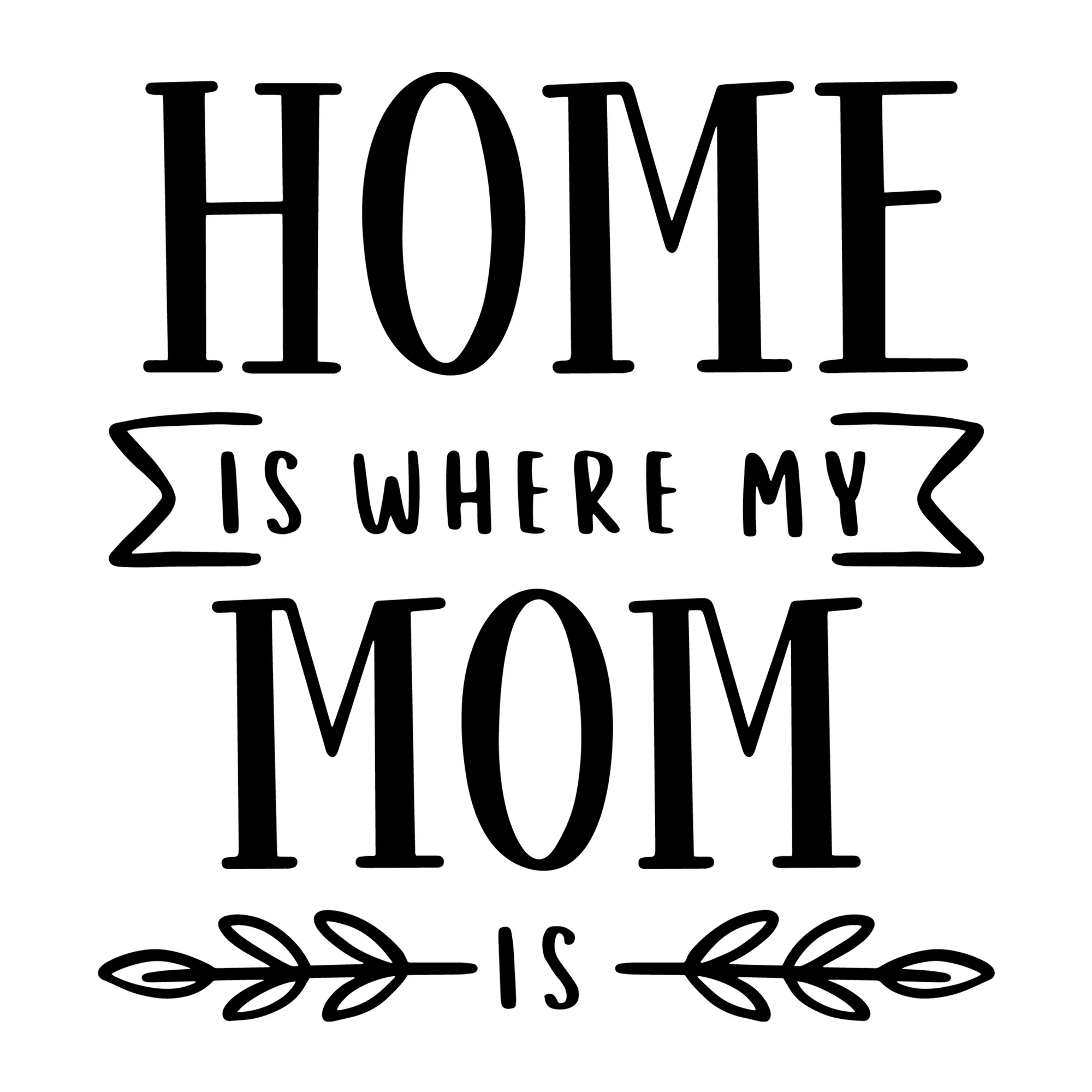Home is where My Mom is SVG