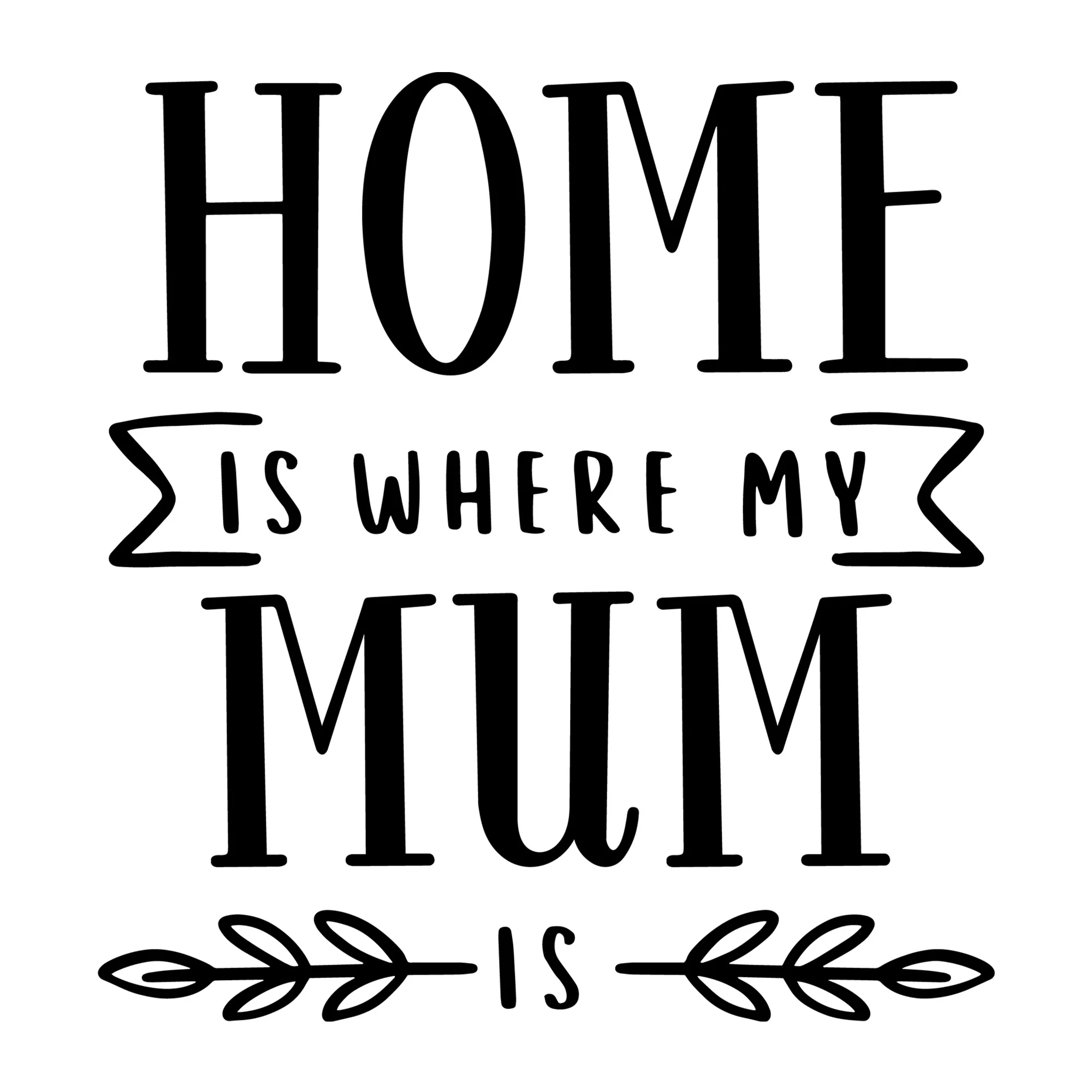 Home is where My Mum is SVG