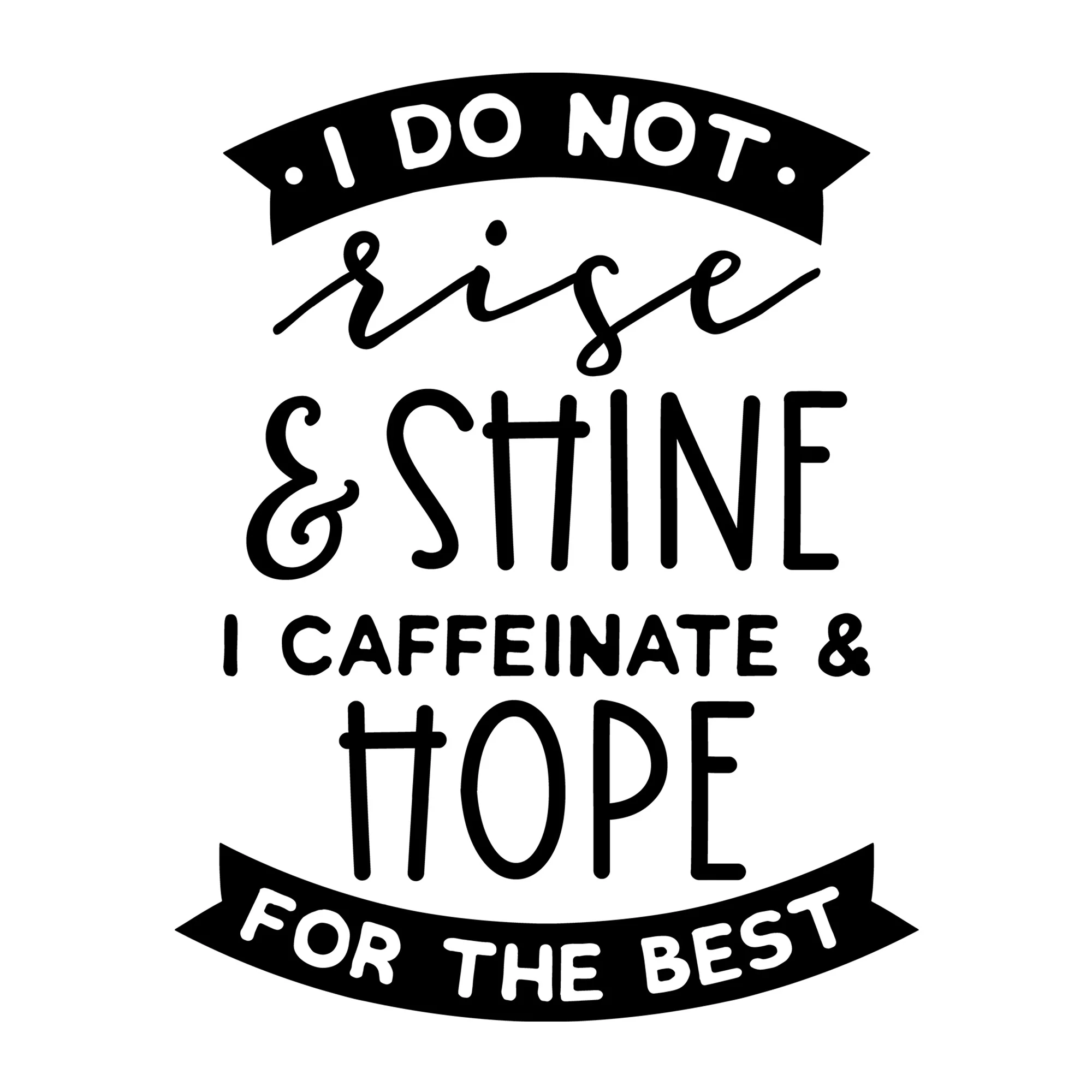 I Do Not Rise and Shine SVG