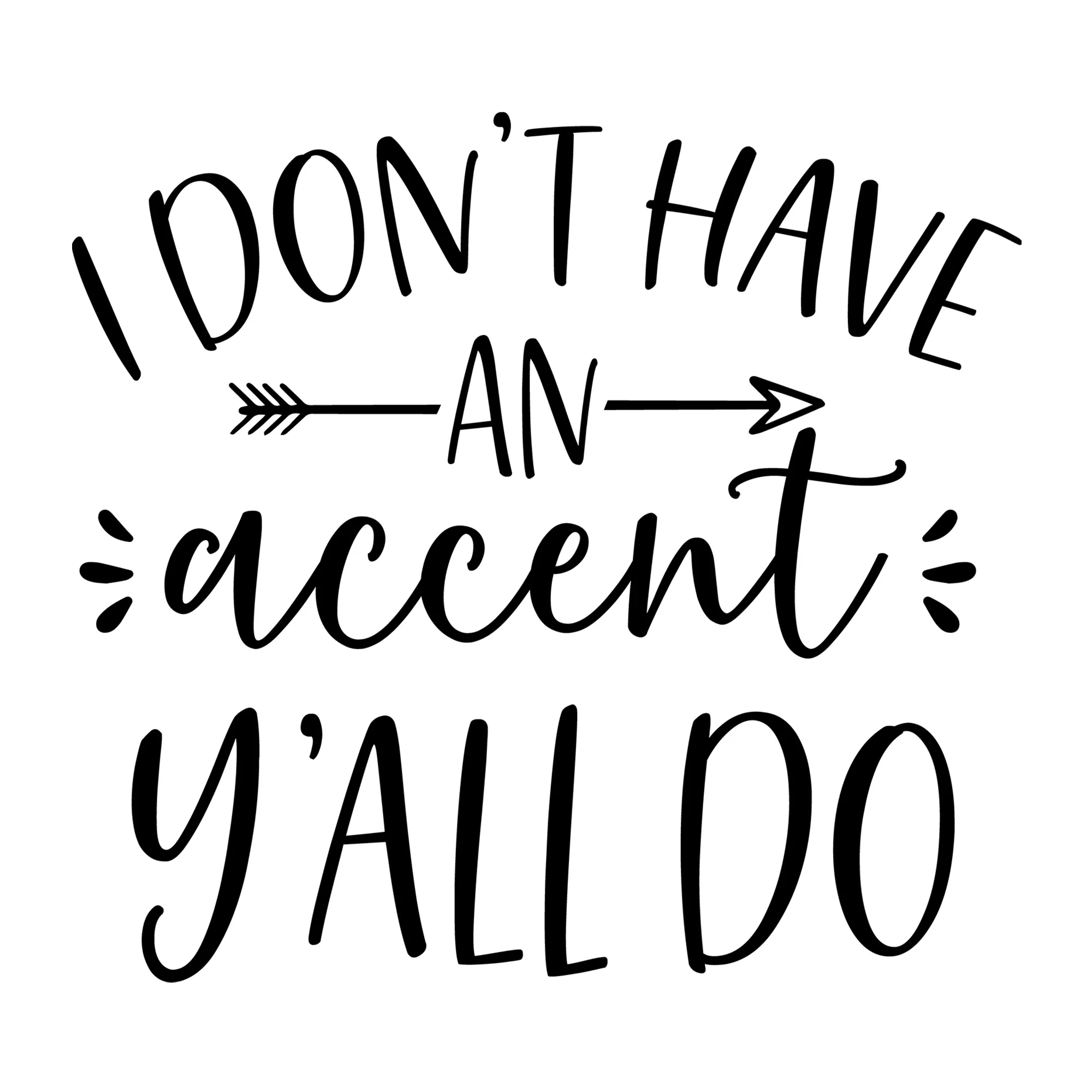 I Don't Have an Accent Y'all Do SVG