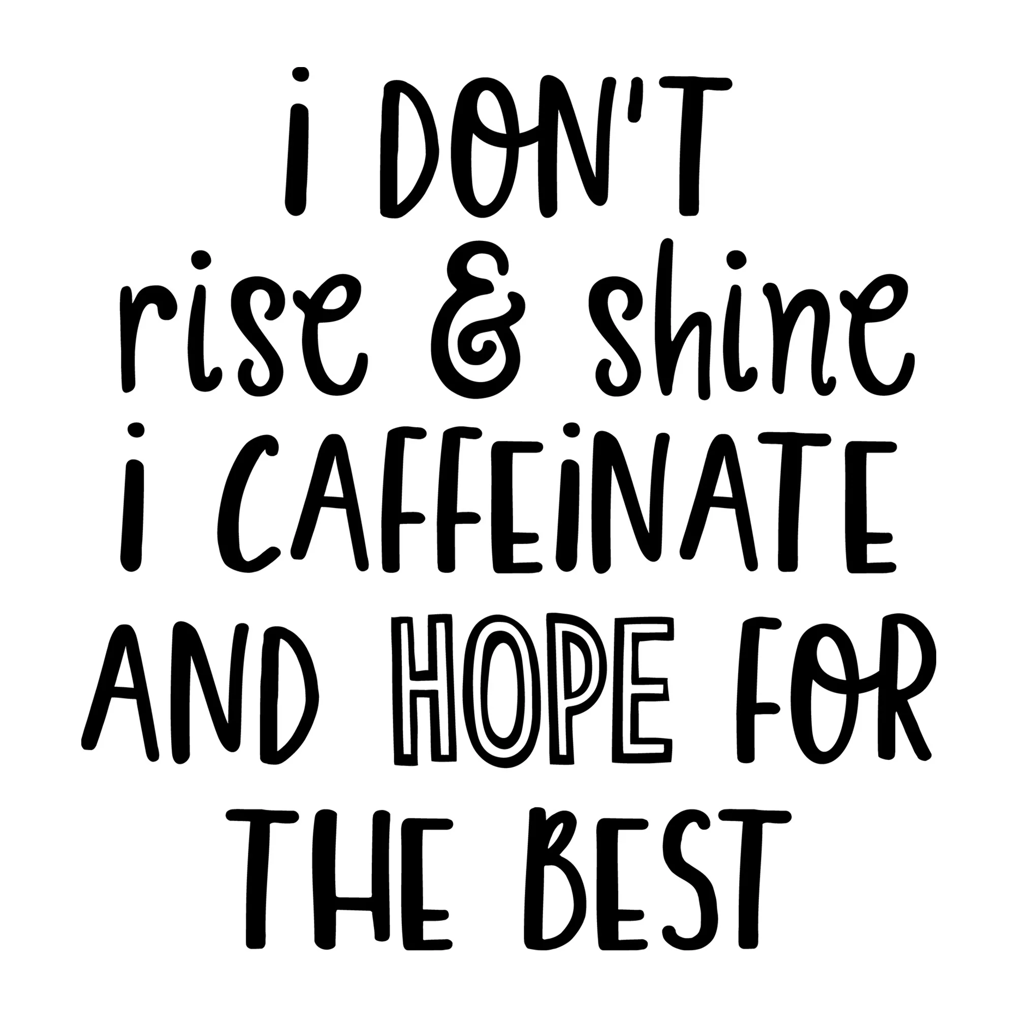 I Don't Rise and Shine I Caffeinate and Hope for the Best SVG