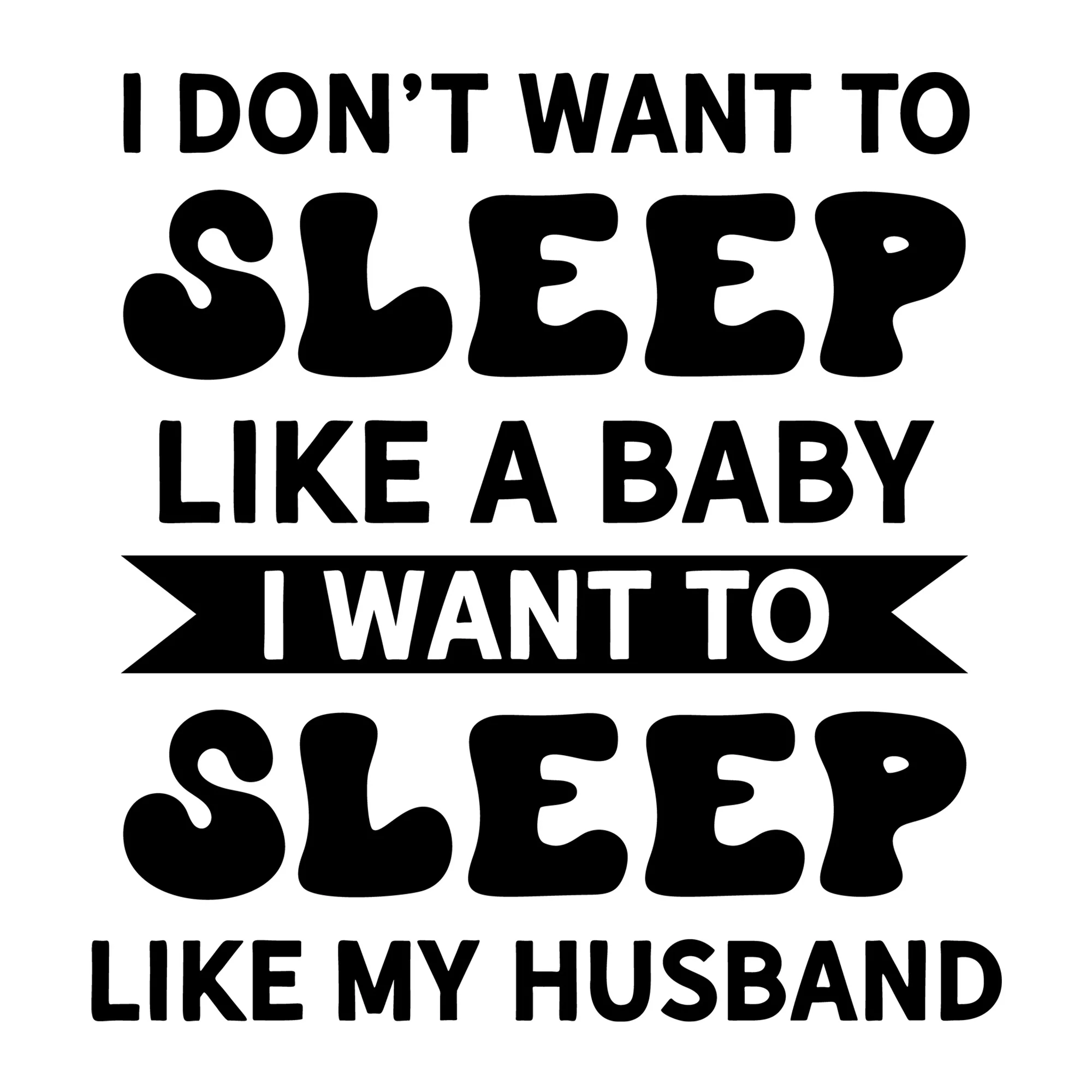 I Don't Want To Sleep Like A Baby SVG