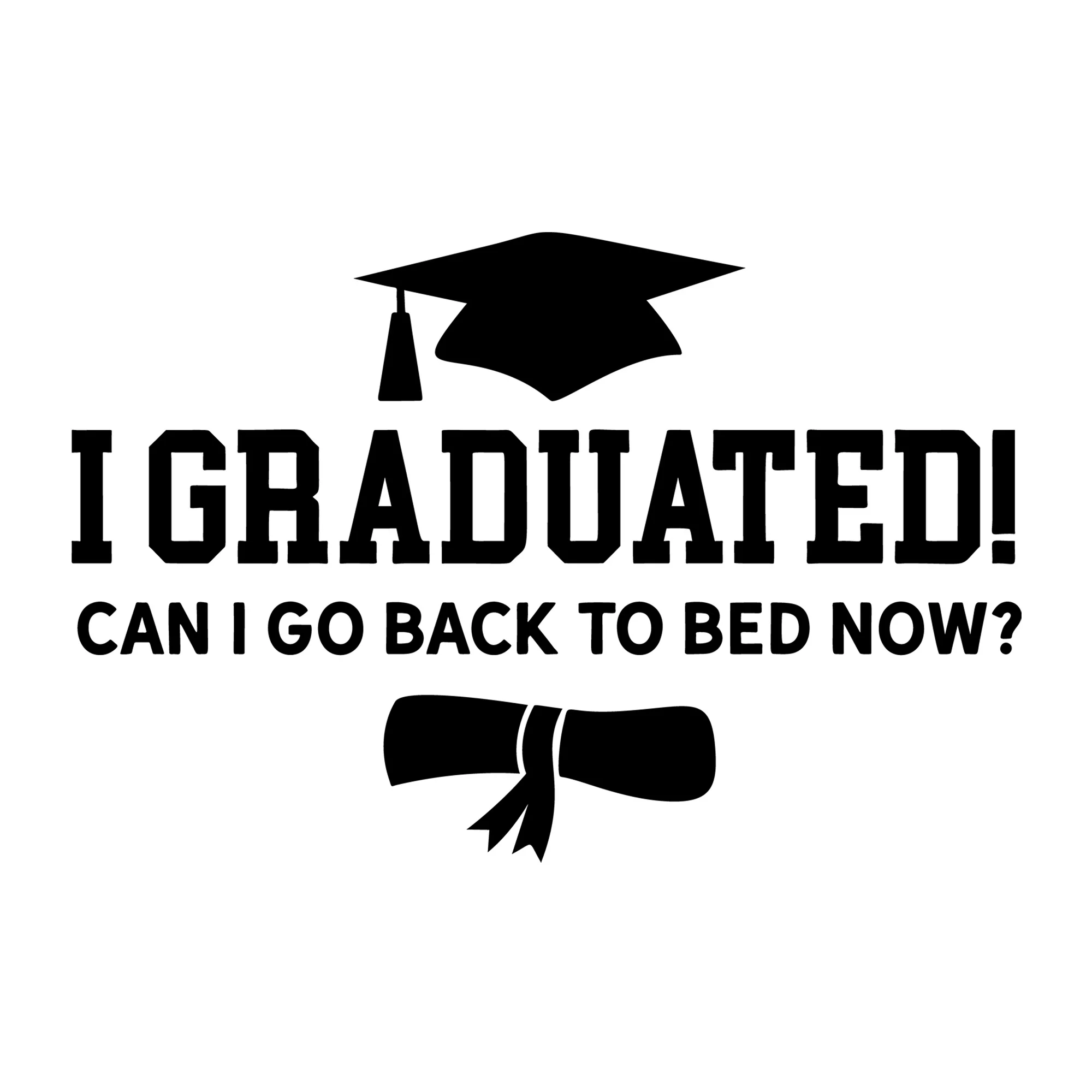 I Graduated Can I Go Back To Bed SVG