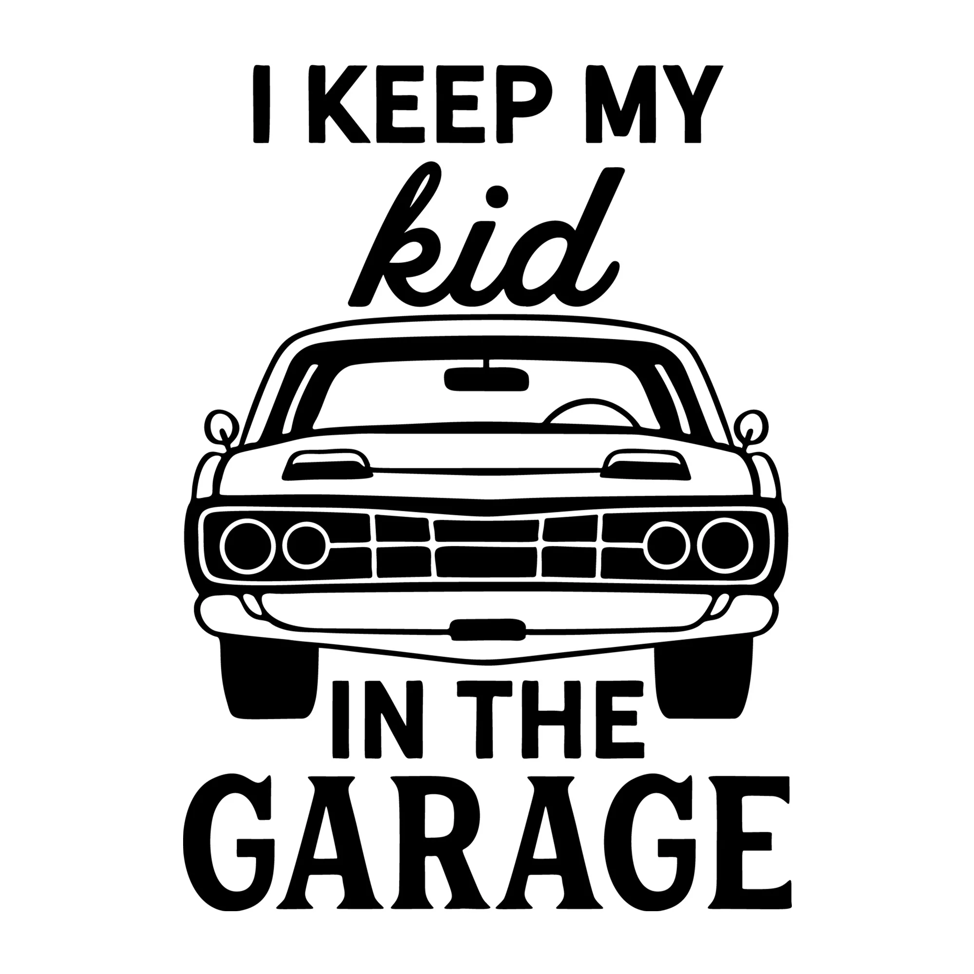 I Keep My Kid In The Garage SVG