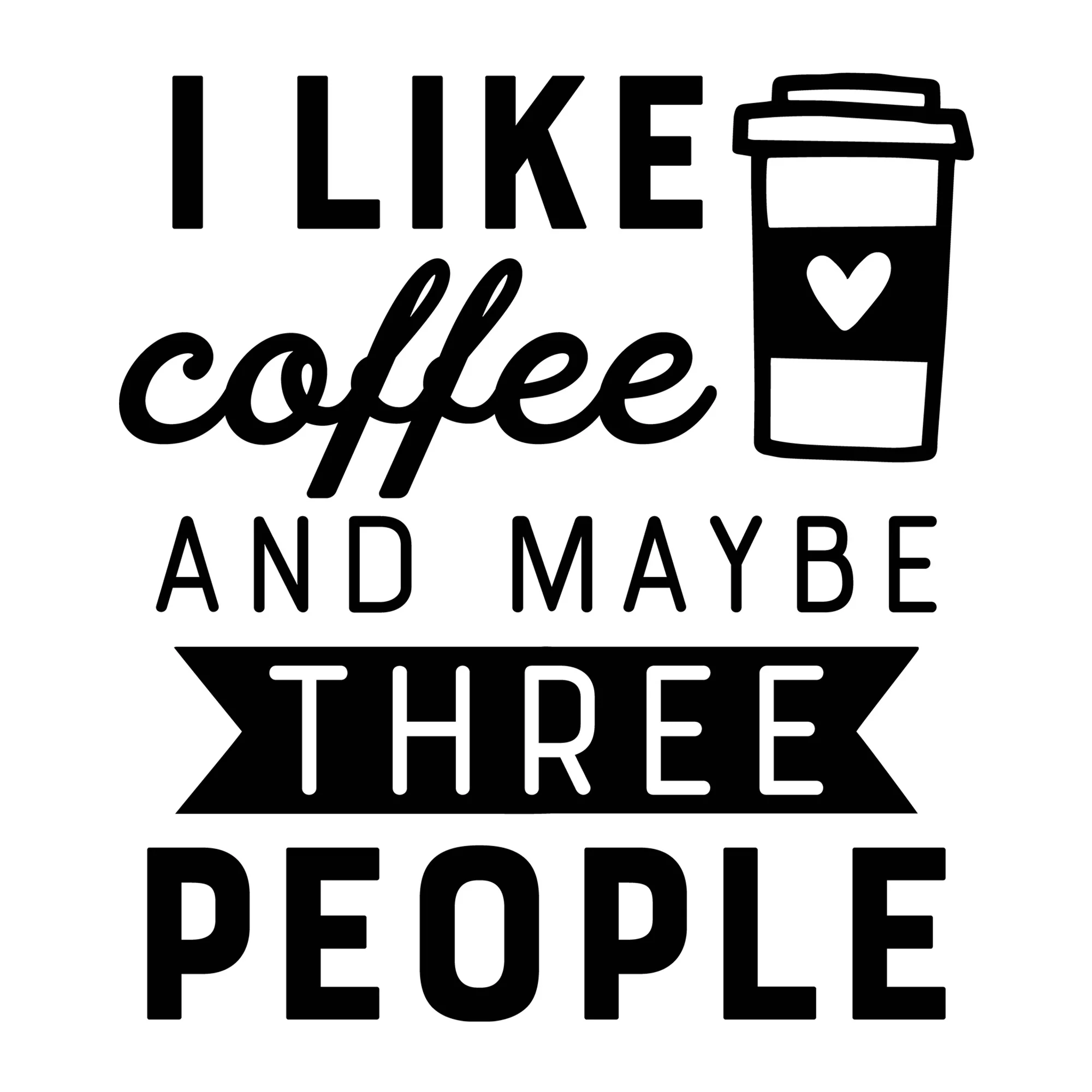 I like Coffee and Maybe Three People SVG