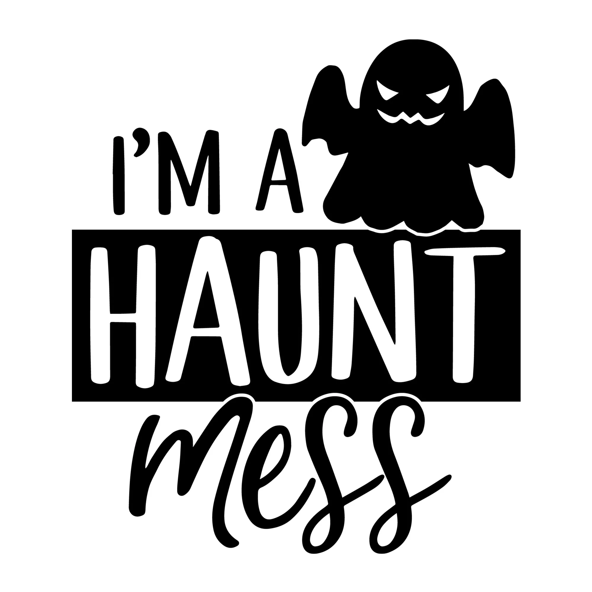 I'm a Haunt Mess SVG
