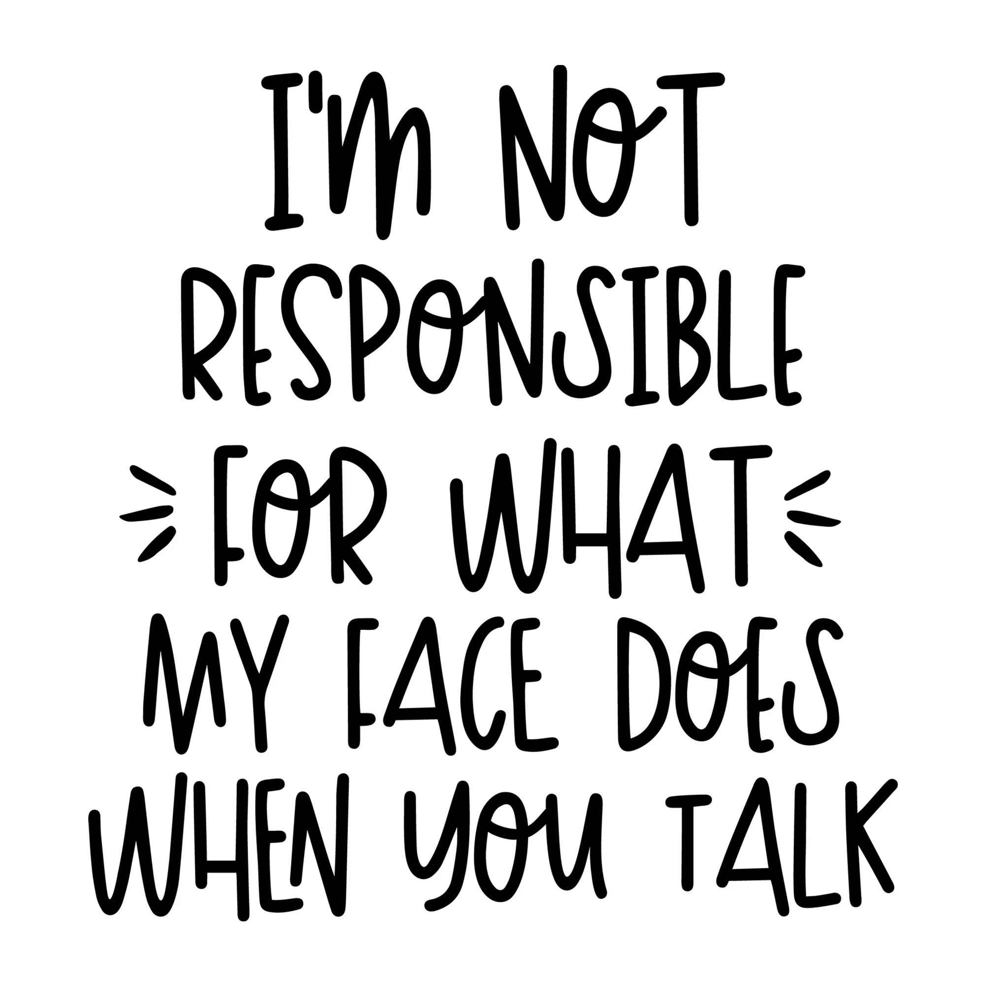 I'm Not Responsible for What My Face Does SVG