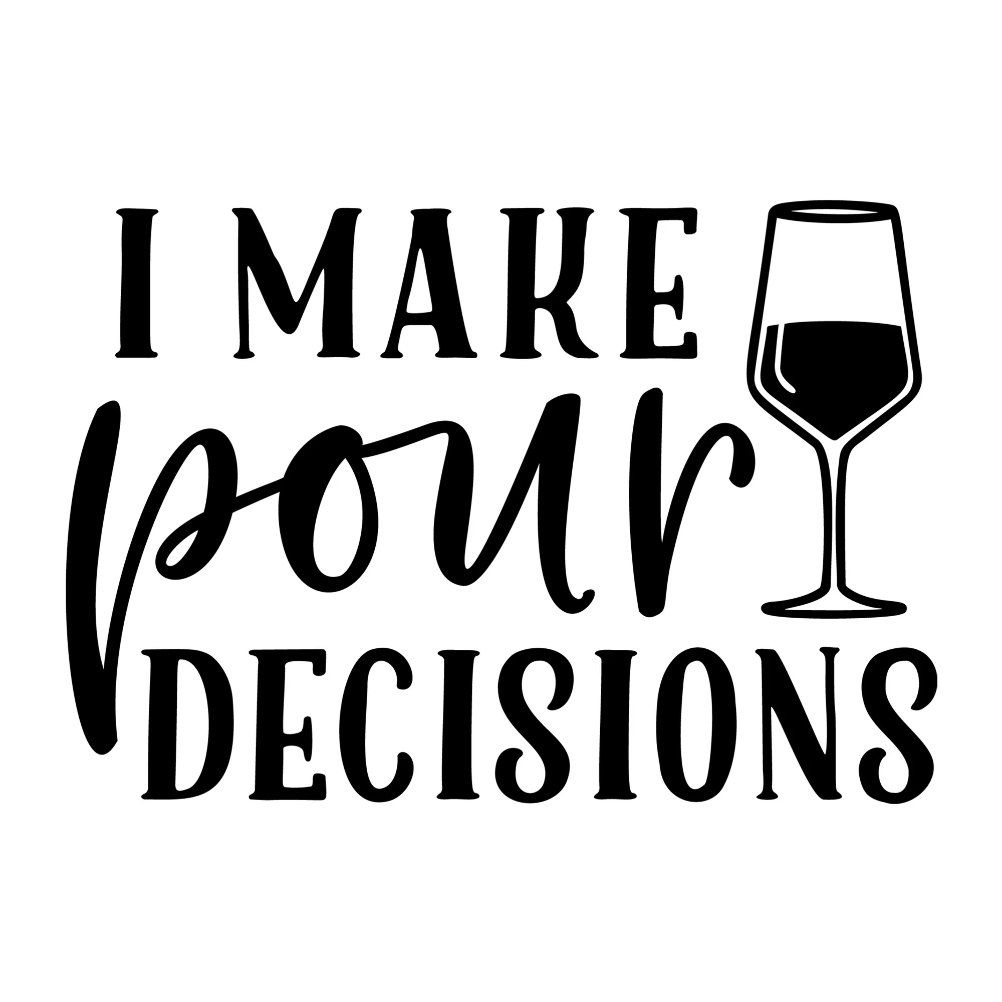 I Make Pour Decisions SVG