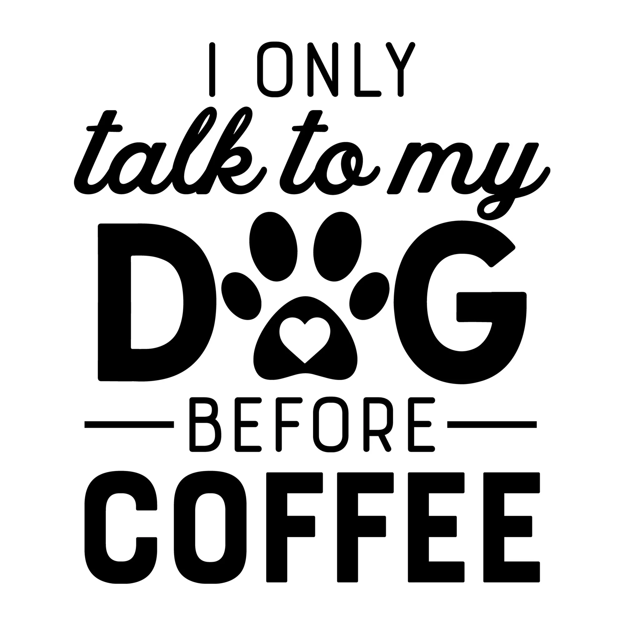 I Only Talk to My Dog before Coffee SVG