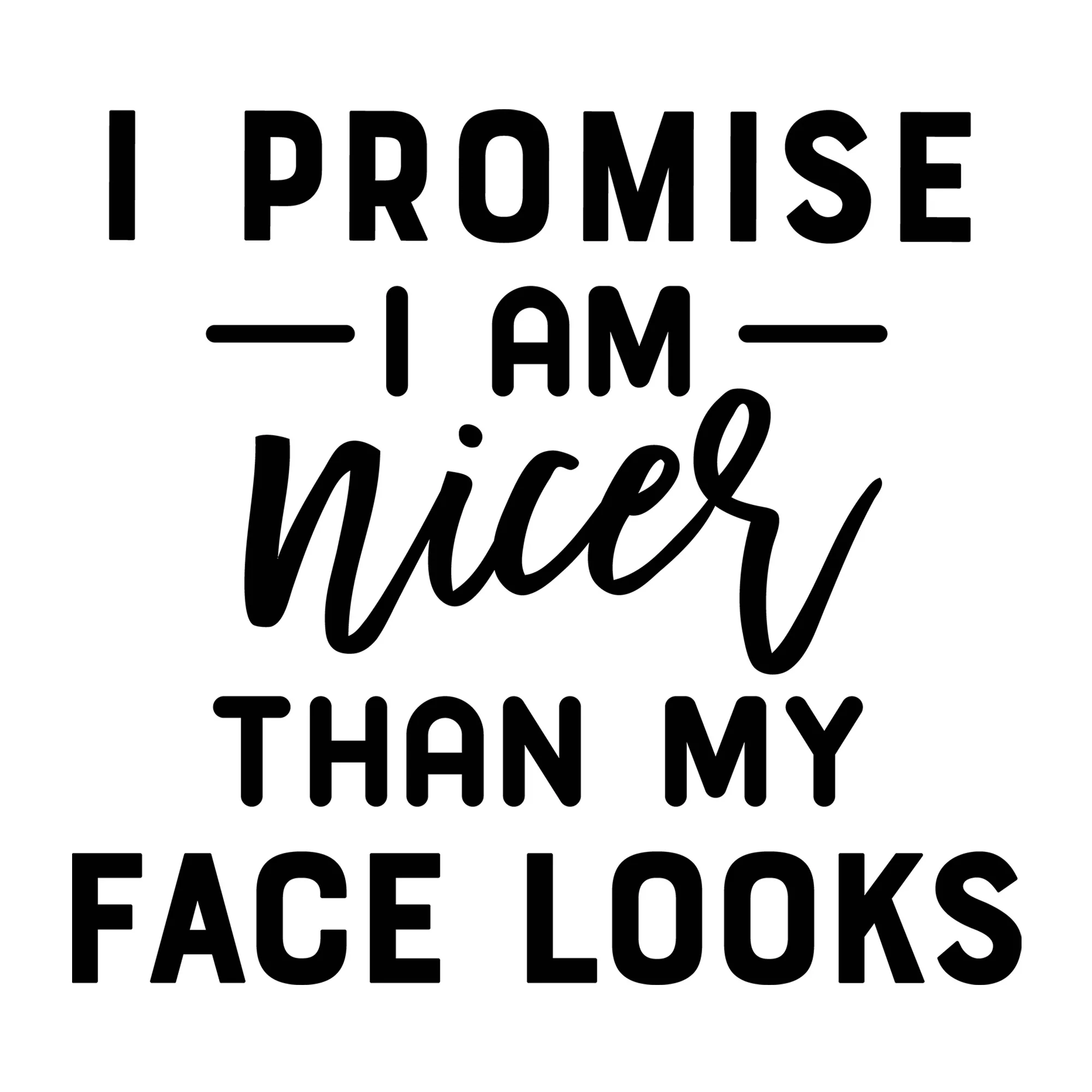 I Promise I'm Nicer Than My Face Looks SVG
