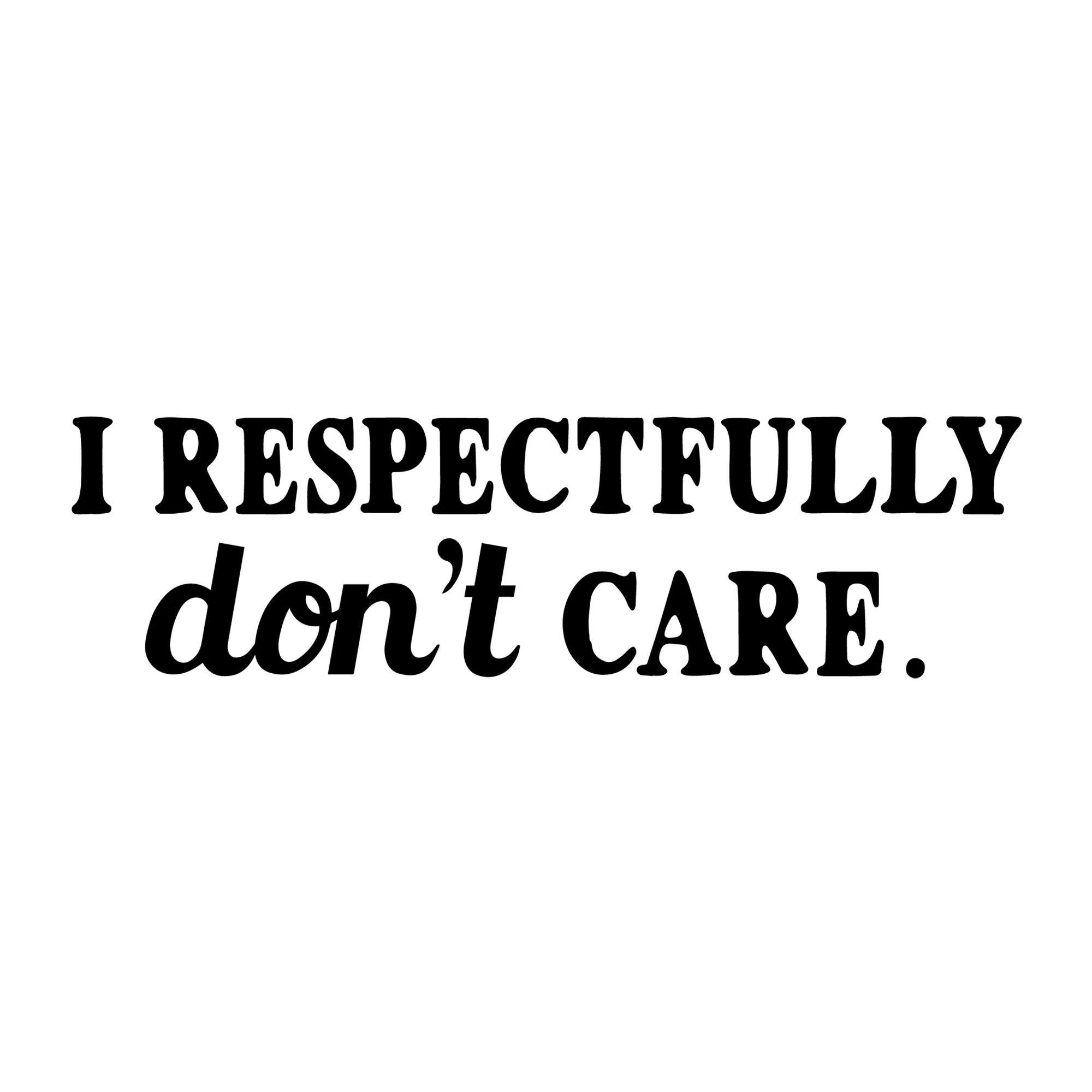 I Respectfully Don't Care SVG