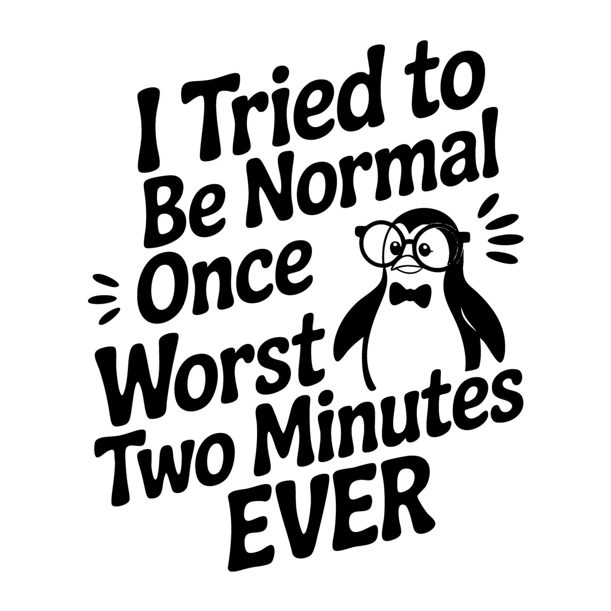 I Tried to Be Normal Once Worst Two Minutes Ever SVG