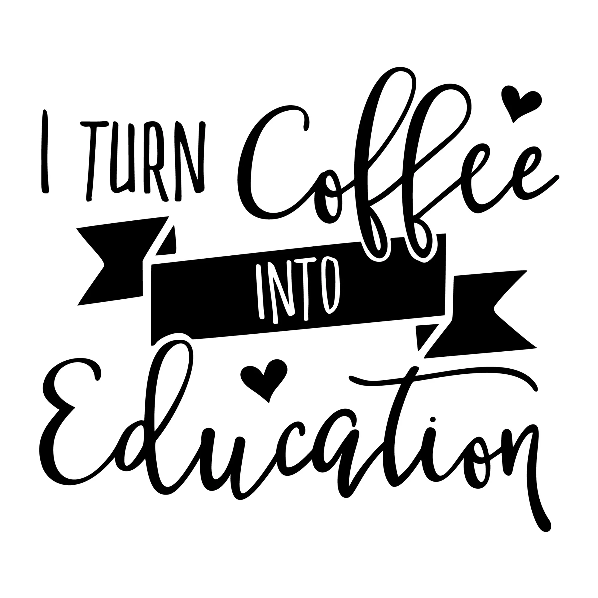 I Turn Coffee Into Education SVG