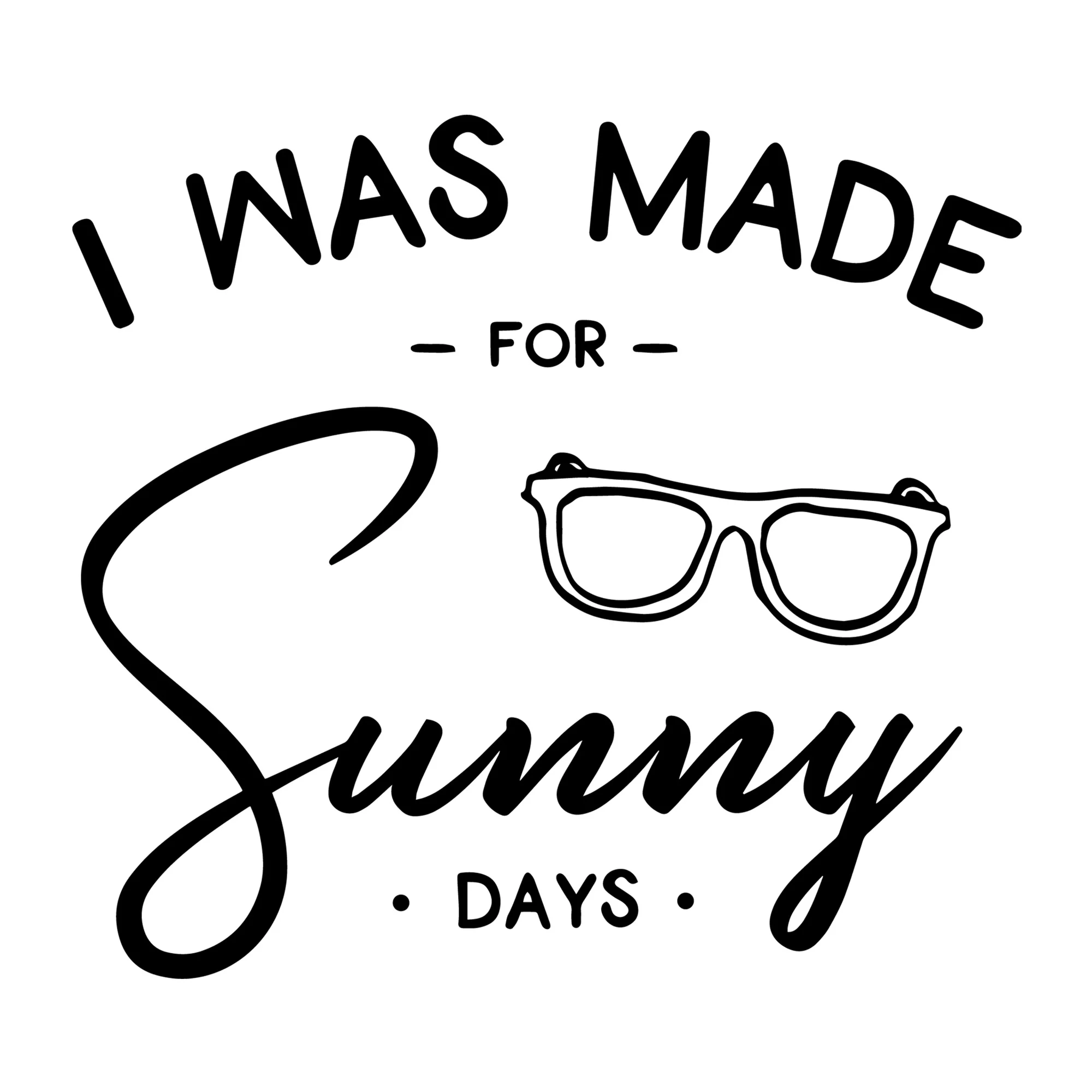 I Was Made For Sunny Days SVG