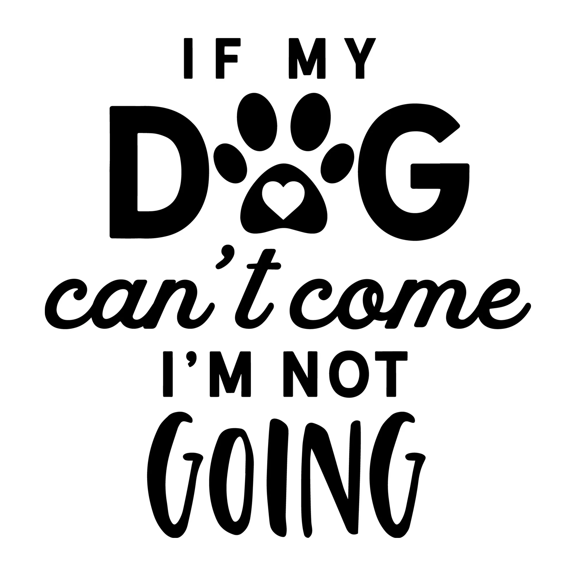If My Dog Can't Come I'm Not Going SVG