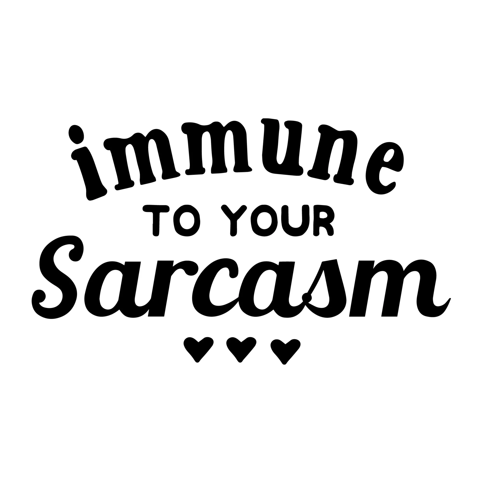 Immune to Your Sarcasm SVG
