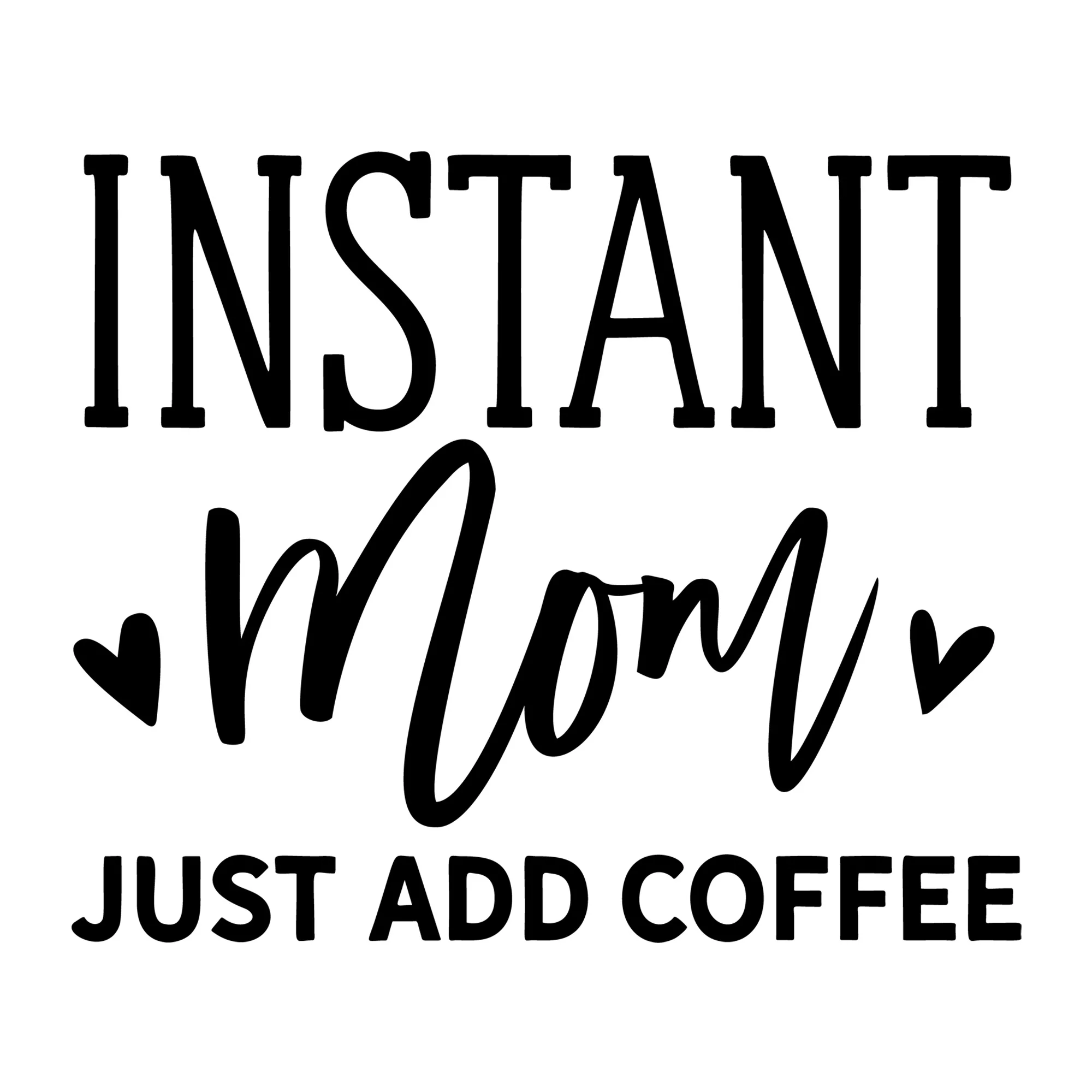 Instant Mom Just Add Coffee SVG