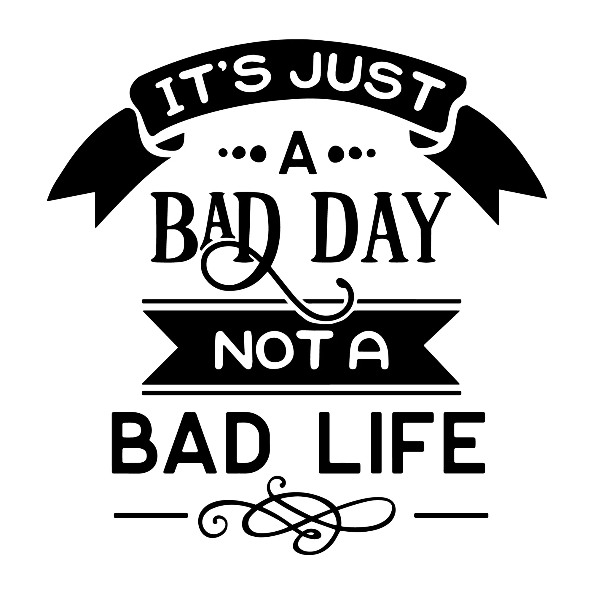 It's just a bad day not a bad life SVG