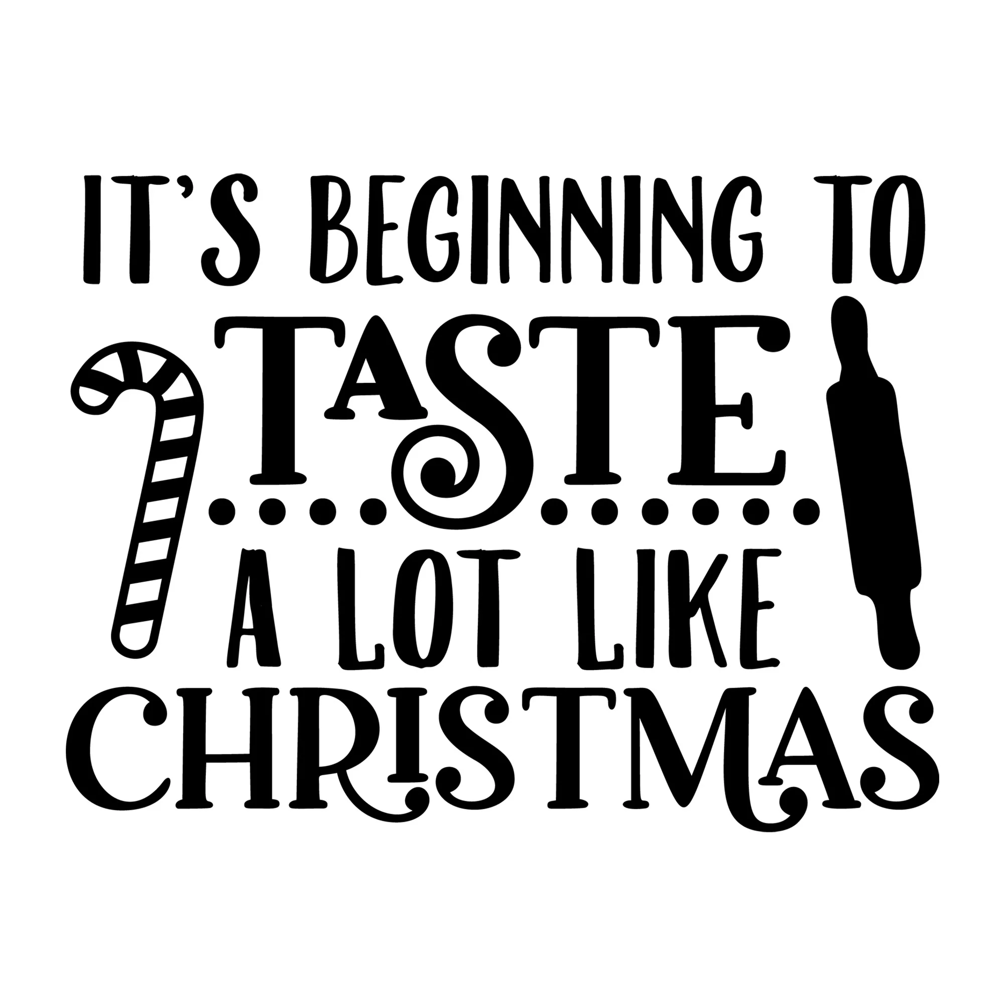 It's Beginning To Taste A Lot Like Christmas SVG