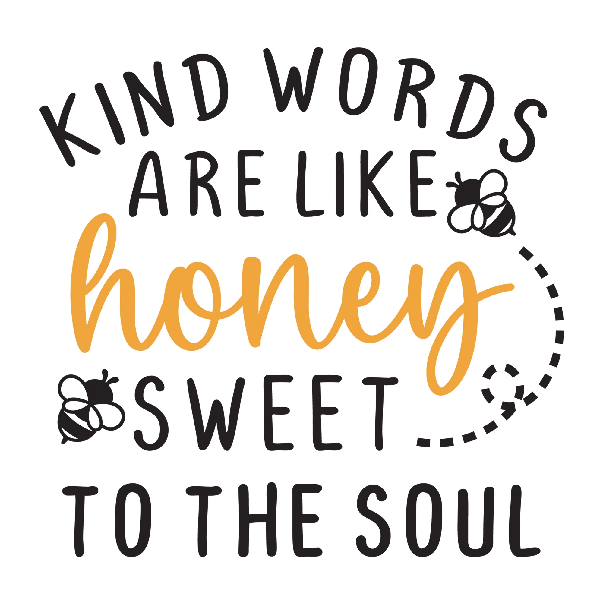 Kind Words Are Like Honey Sweet To The Soul SVG