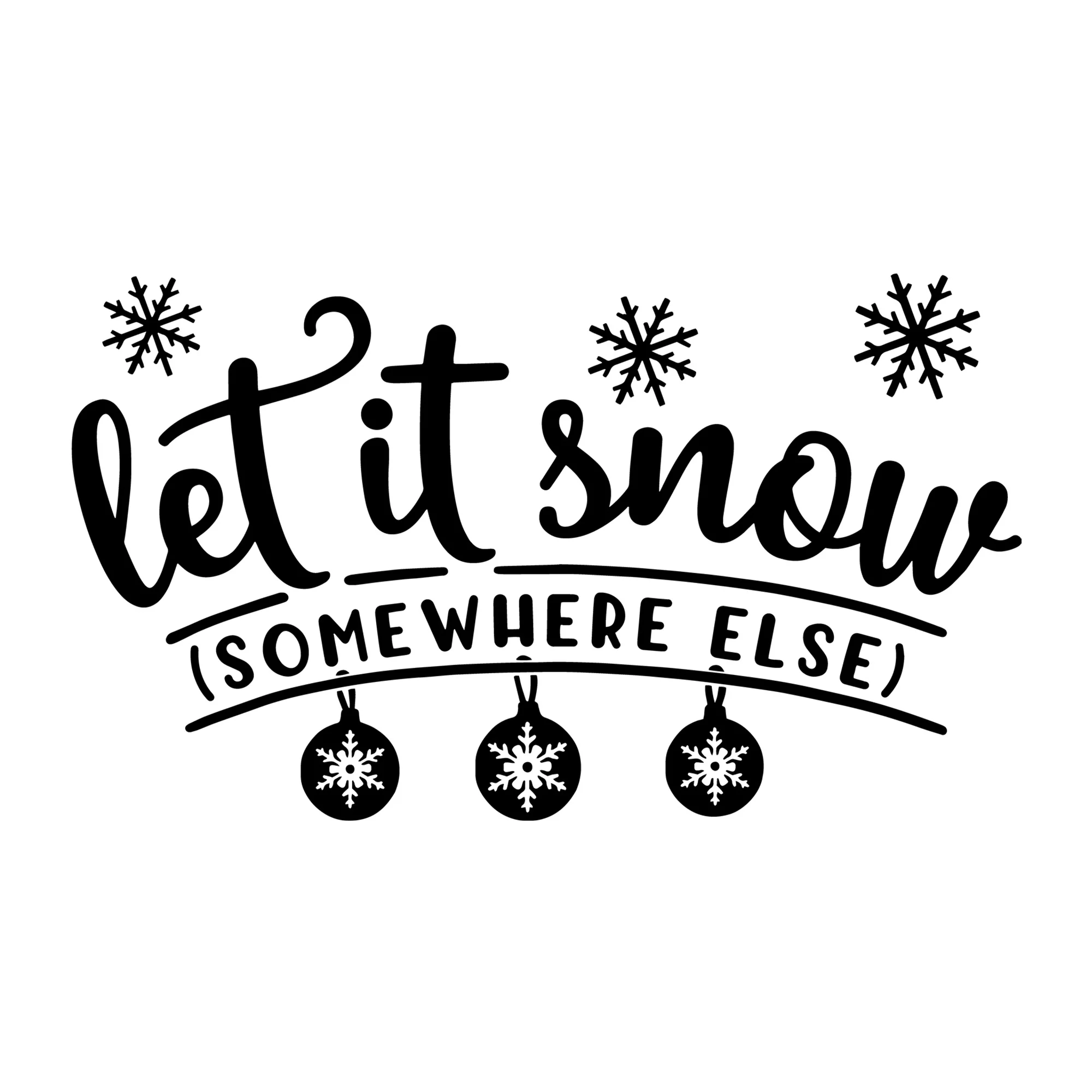Let It Snow Somewhere Else SVG