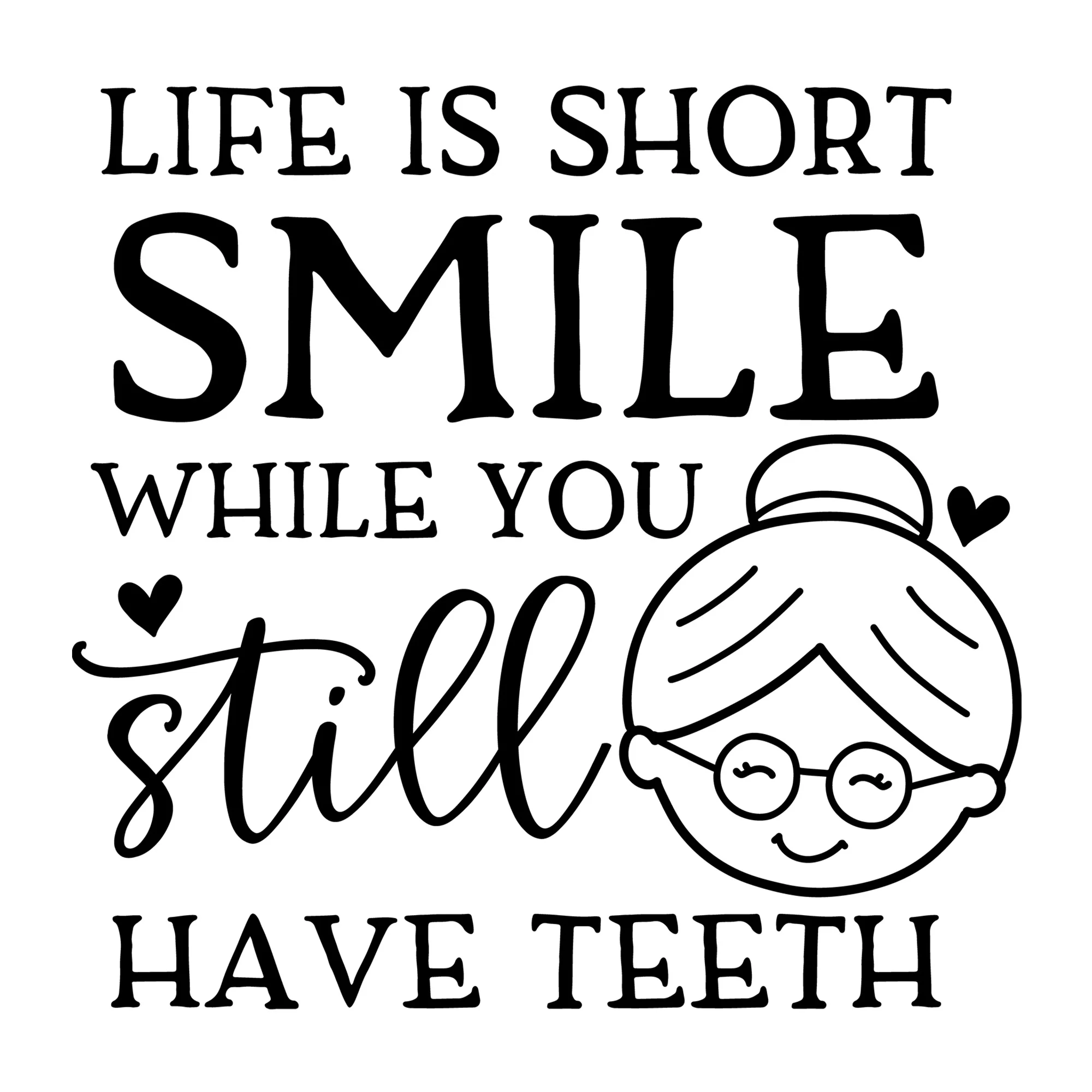 Life is Short Smile while you Still Have Teeth SVG