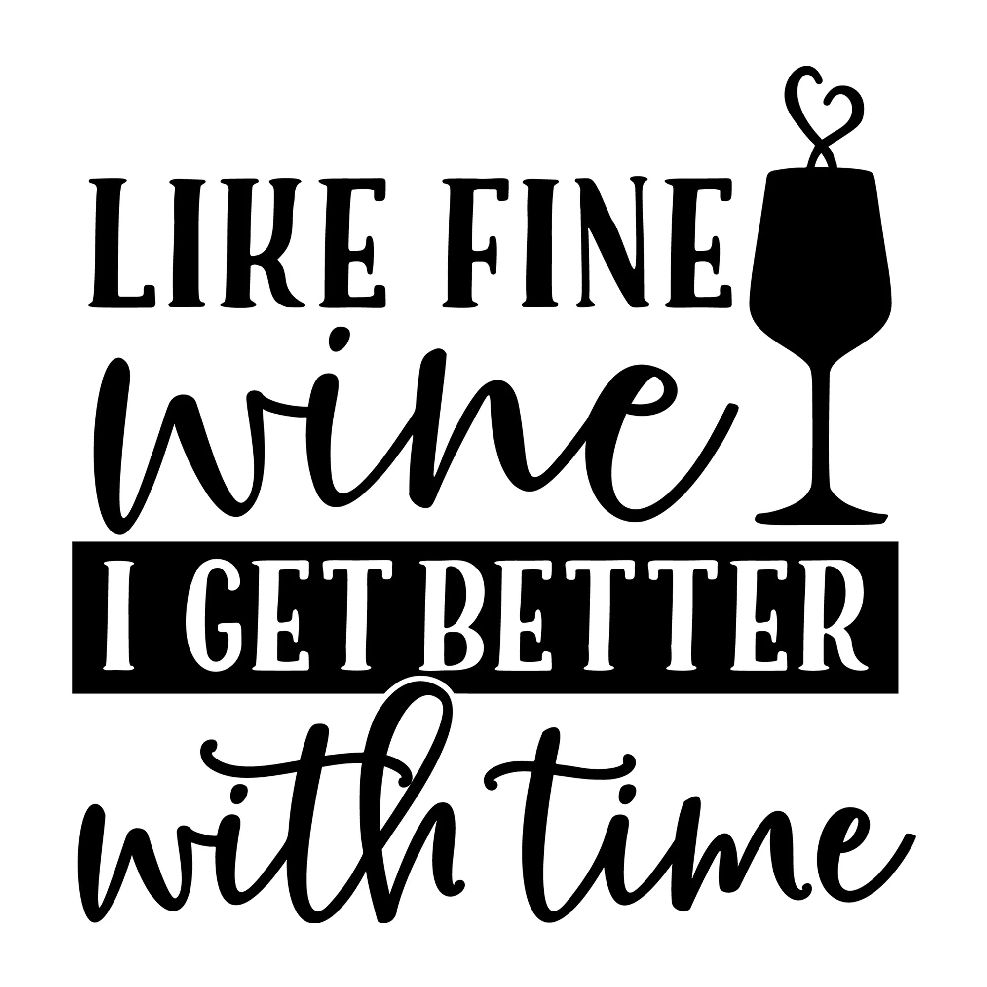 Like Fine Wine I Get Better With Time SVG