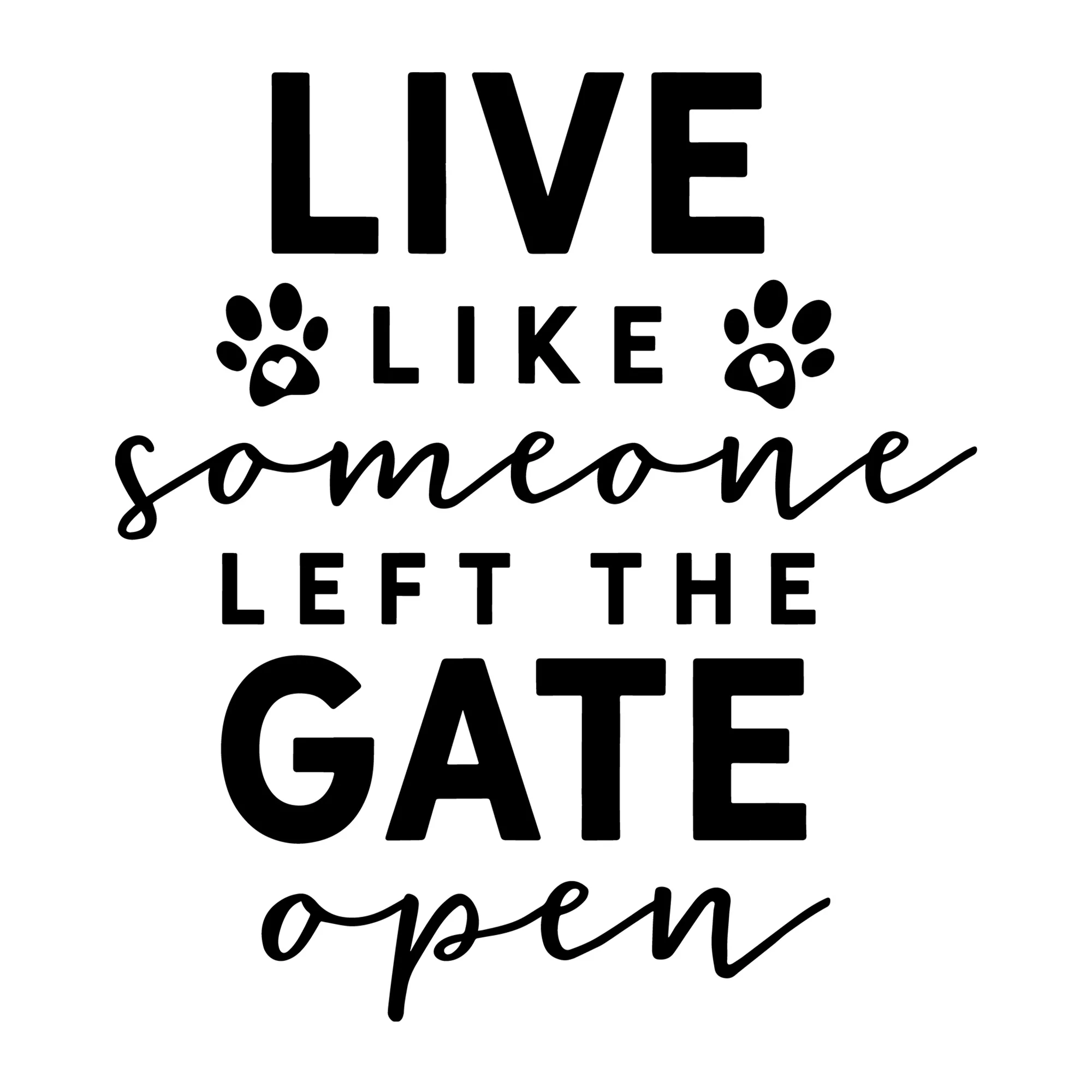 Live Like Someone Left the Gate Open SVG