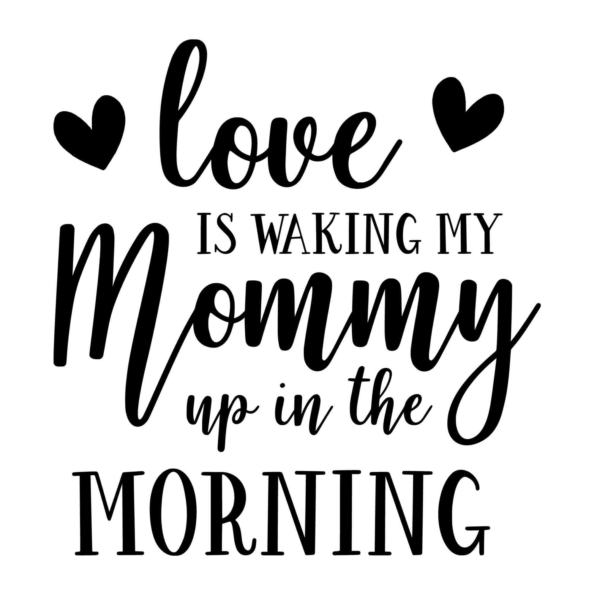 Love Is Waking My Mommy Up In SVG