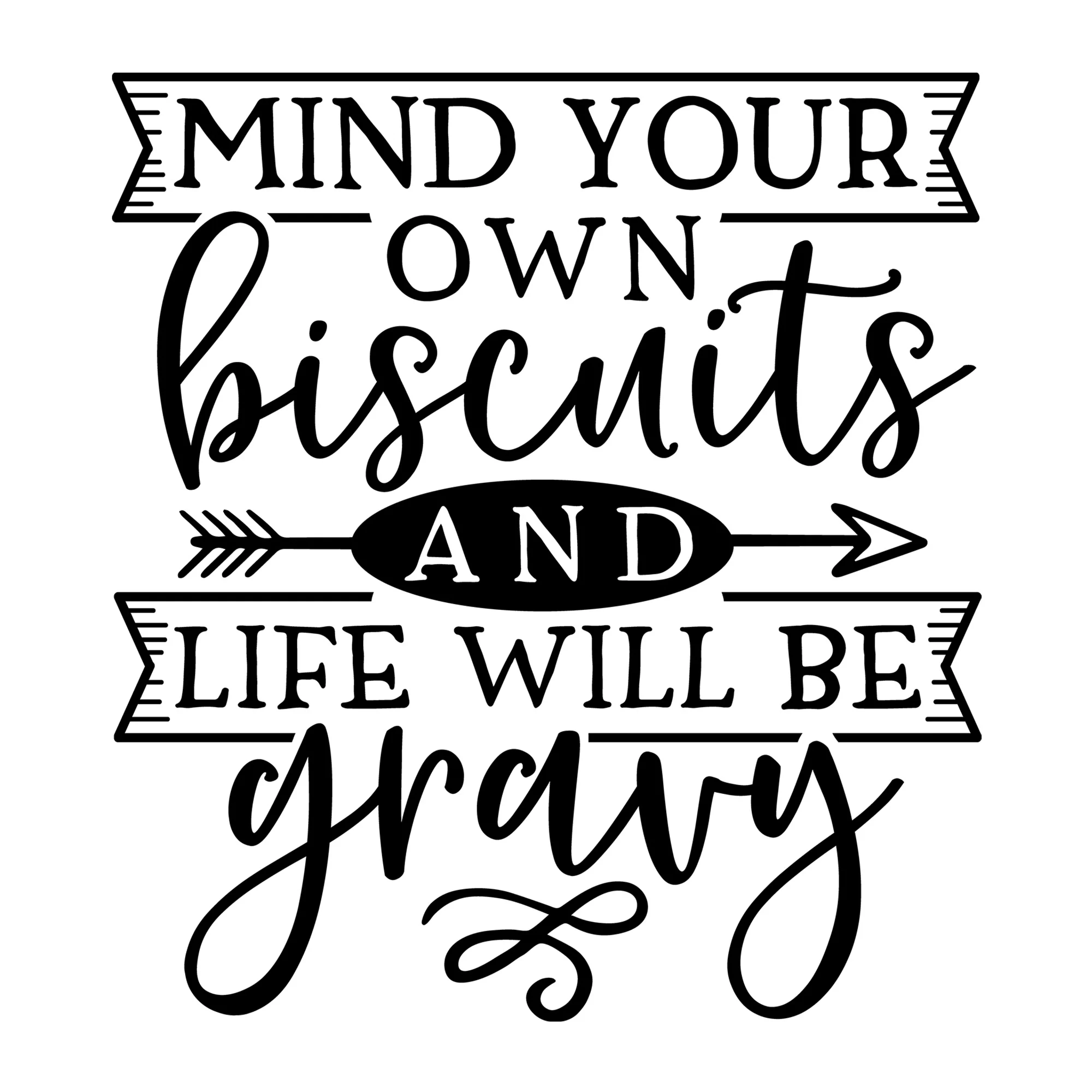 Mind Your Own Biscuits and Life Will Be Gravy SVG