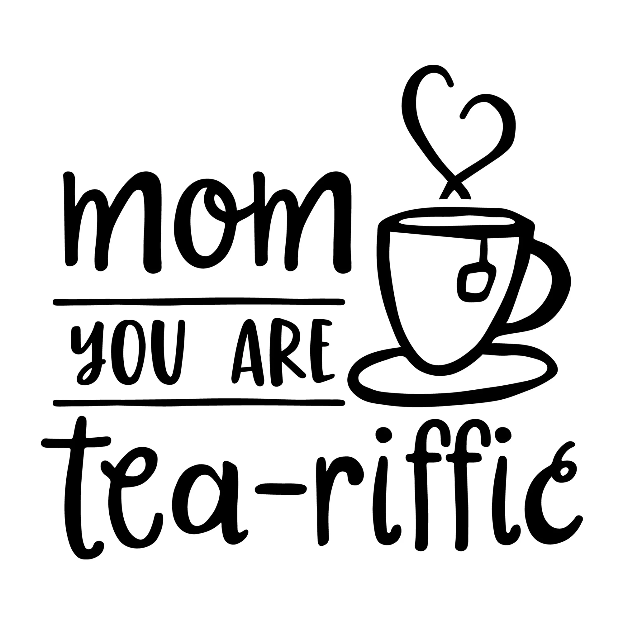 Mom You Are Tea-Riffic SVG