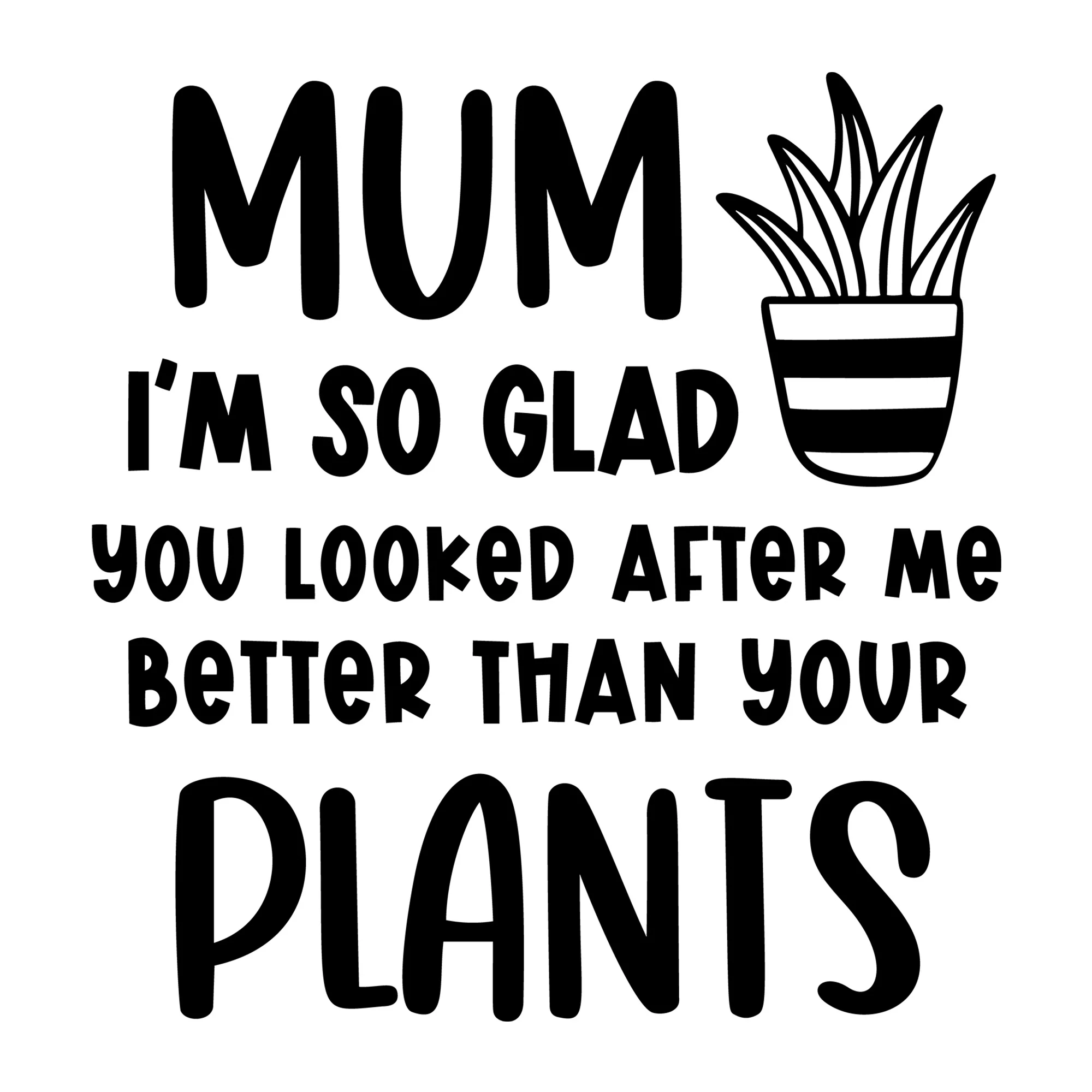 Mum I'm So Glad You Looked After Me SVG