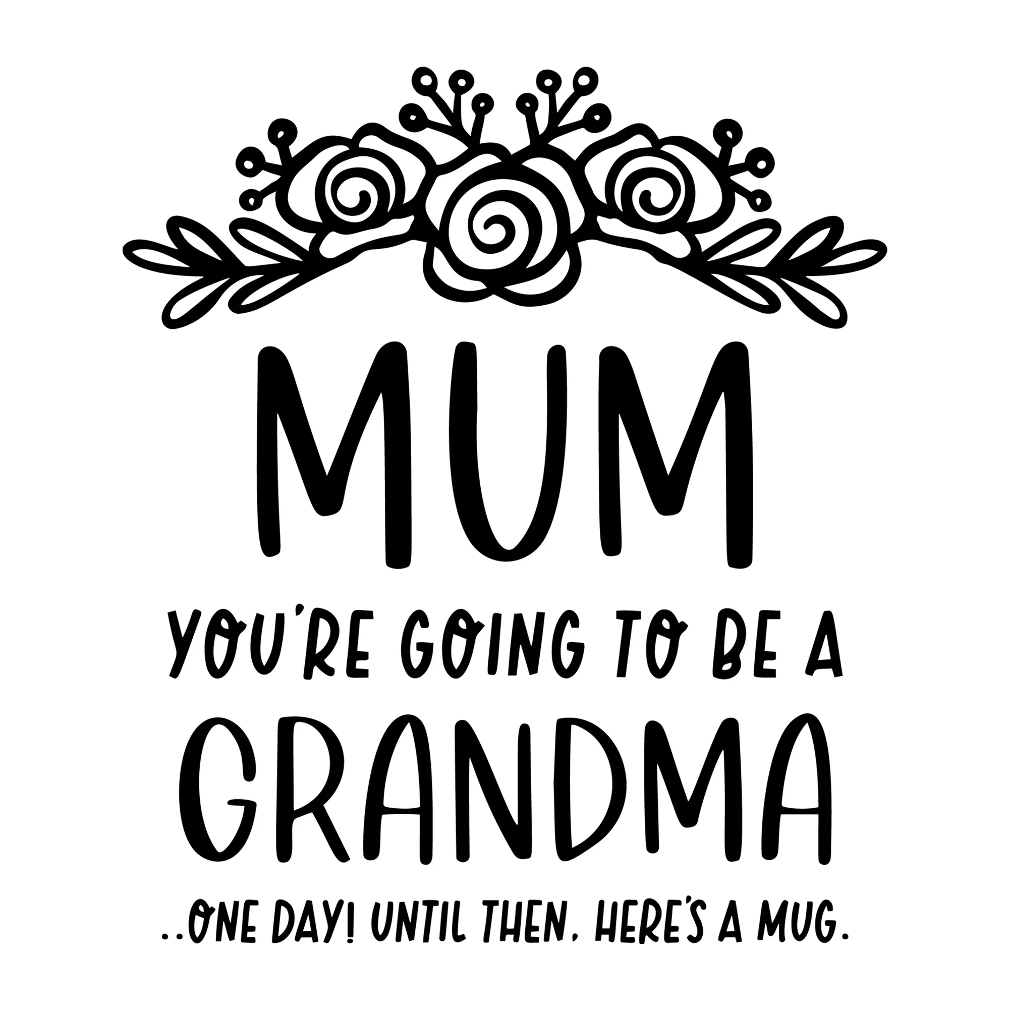 Mum You Are Going To Be A Grandma SVG