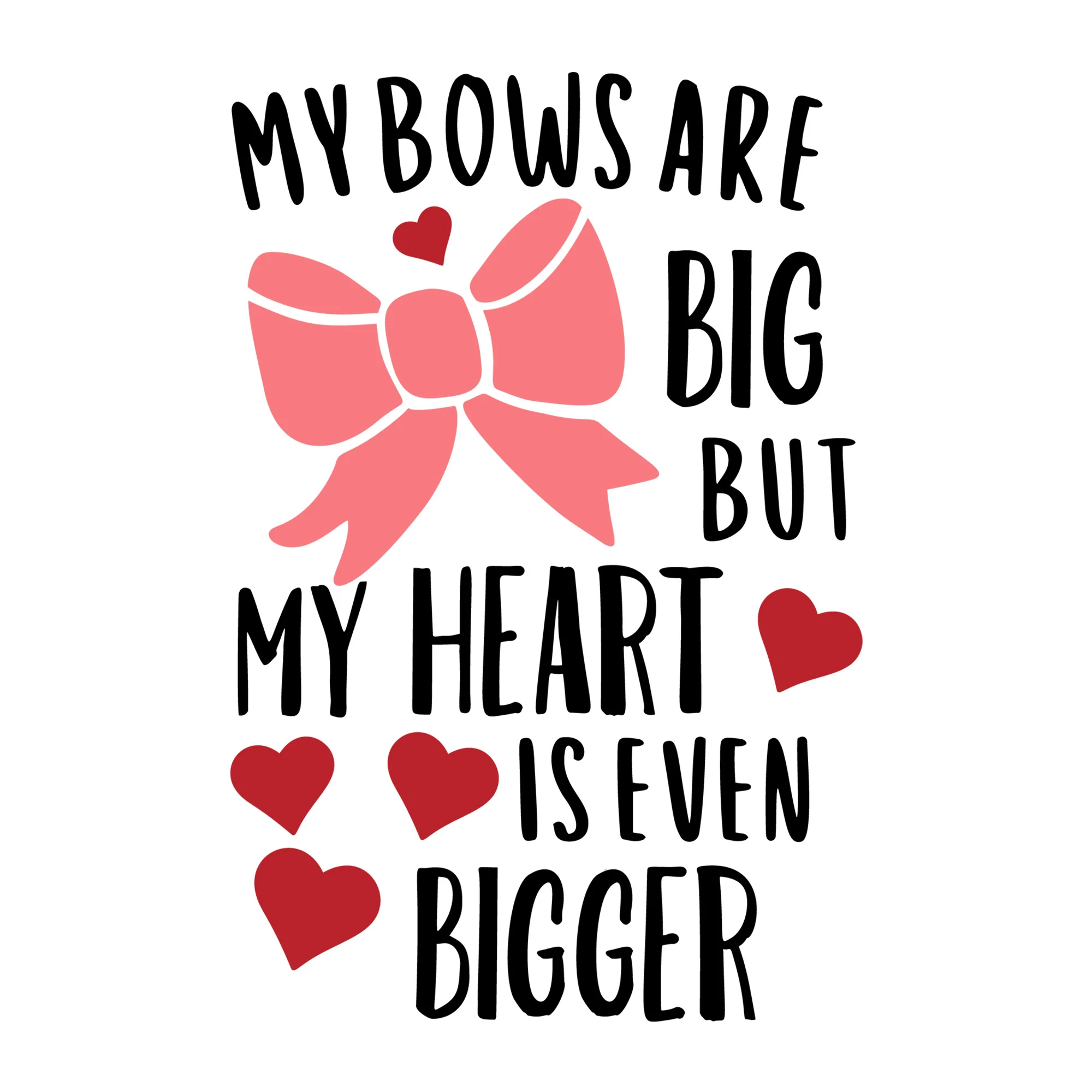 My Bows Are Big But My Heart Is Even Bigger SVG